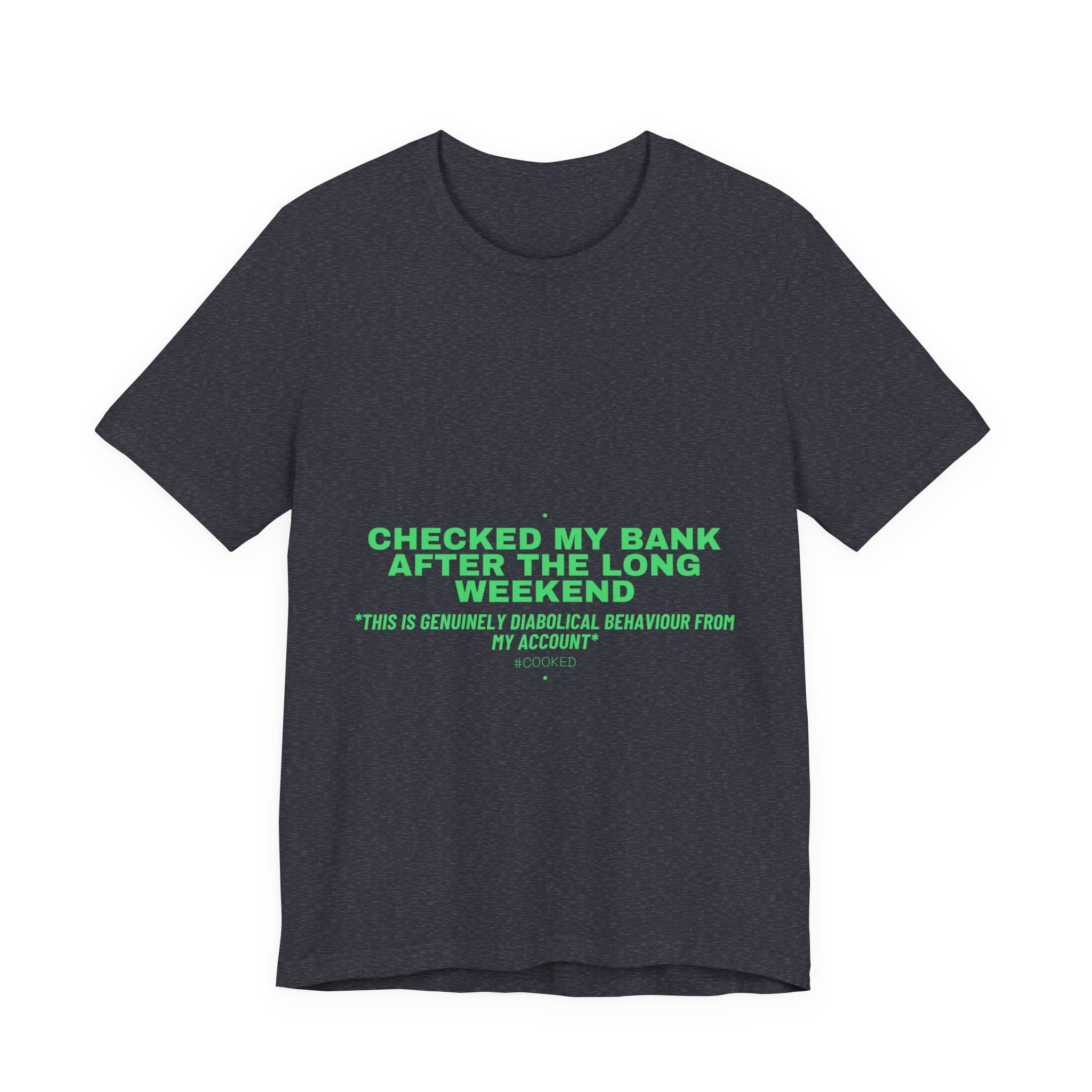 Checked My Bank After The Long Weekend - Trendy Teez Funny Tee mockup