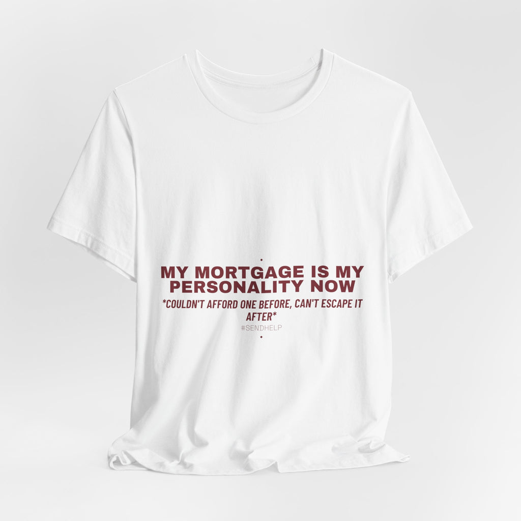 My Mortgage Is My Personality Now - Trendy Teez Funny Tee mockup