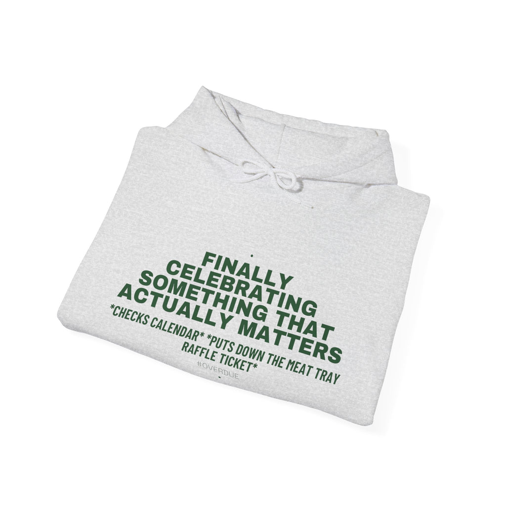 Finally Celebrating Something That Actually Mat... - Trendy Teez Funny Hoodie mockup