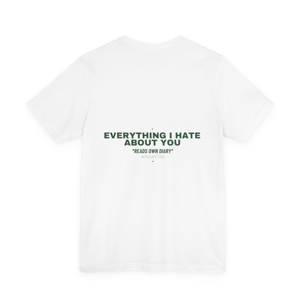 Everything I Hate About You - Trendy Teez Funny Tee (Back Print) mockup