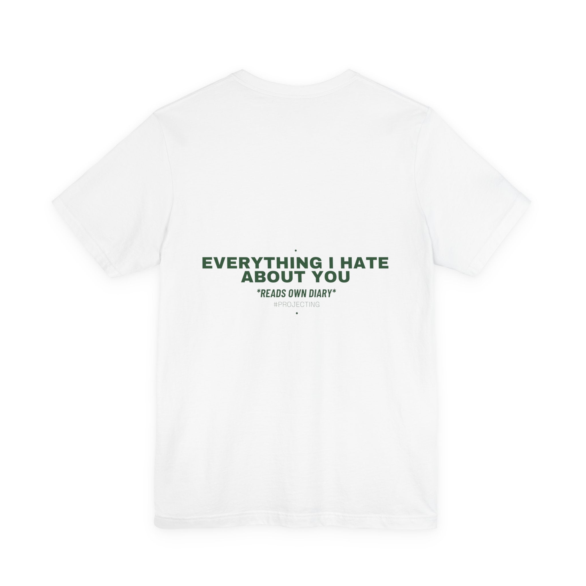 Everything I Hate About You - Trendy Teez Funny Tee (Back Print) mockup