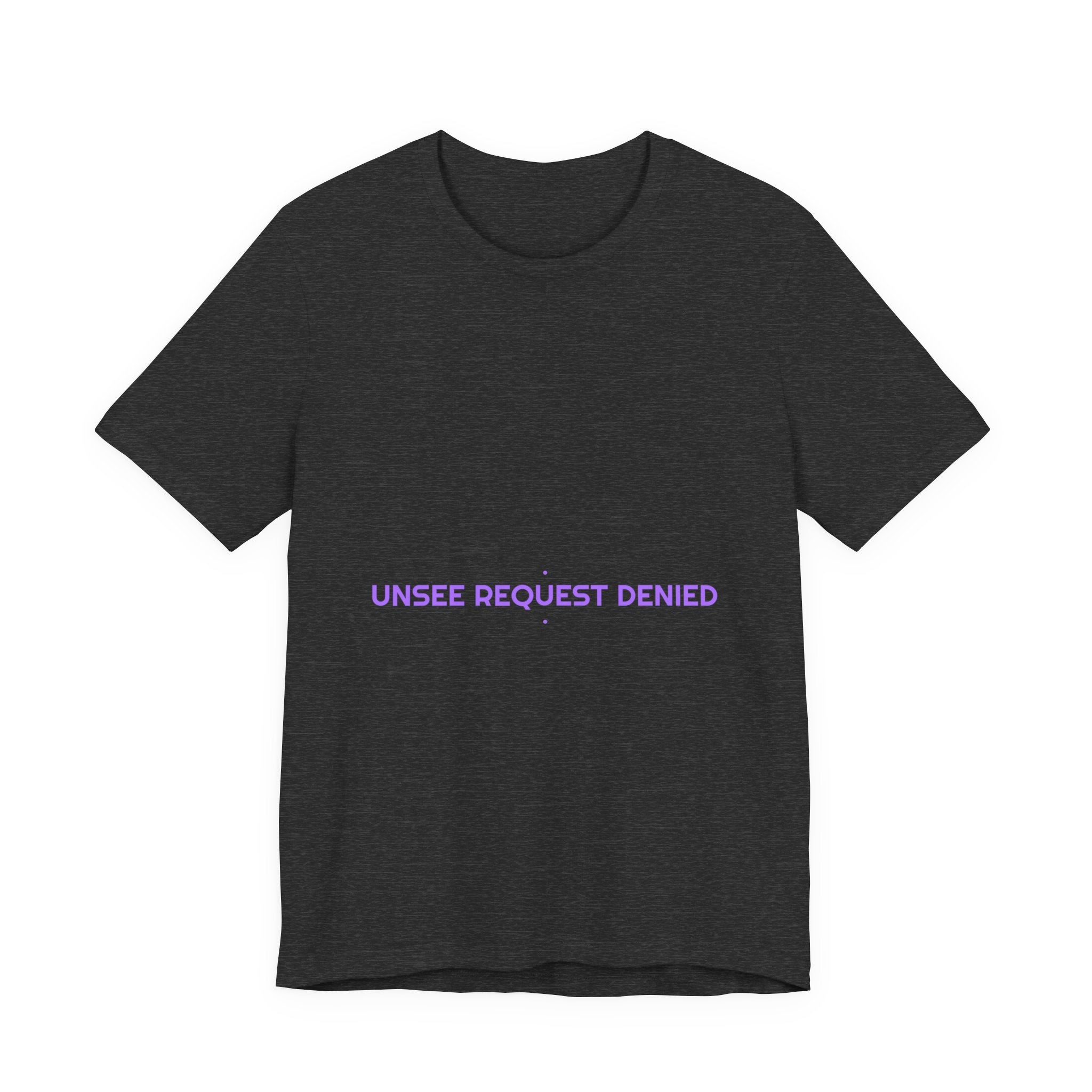 Unsee Request Denied - Trendy Teez Funny Tee mockup
