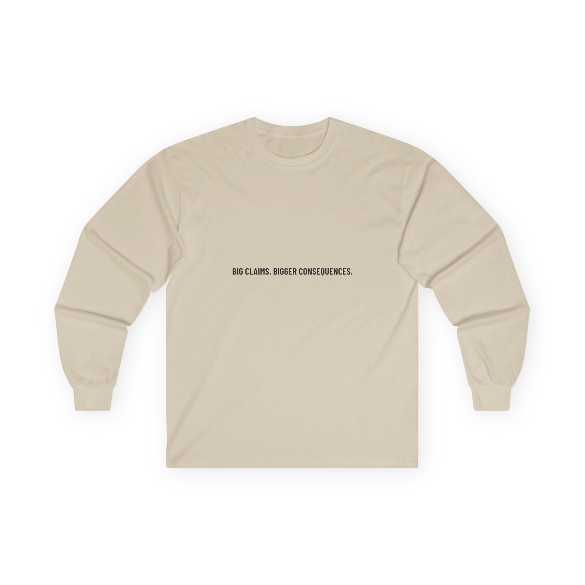 Big Claims. Bigger Consequences. — Funny Long Sleeve
