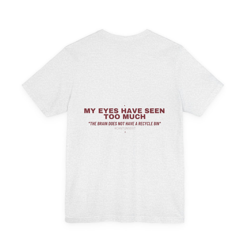 My Eyes Have Seen Too Much - Trendy Teez Funny Tee (Back Print) mockup