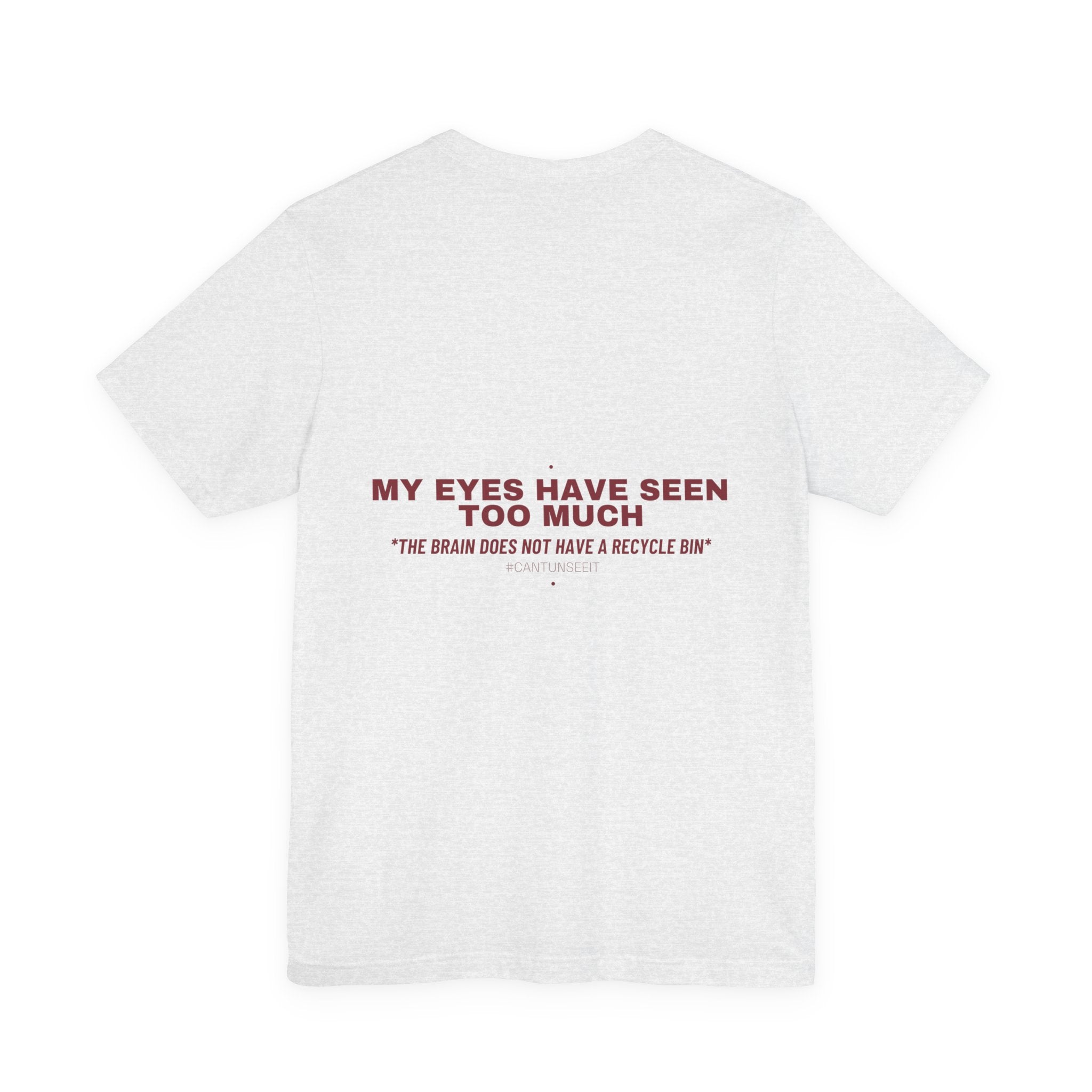 My Eyes Have Seen Too Much - Trendy Teez Funny Tee (Back Print) mockup