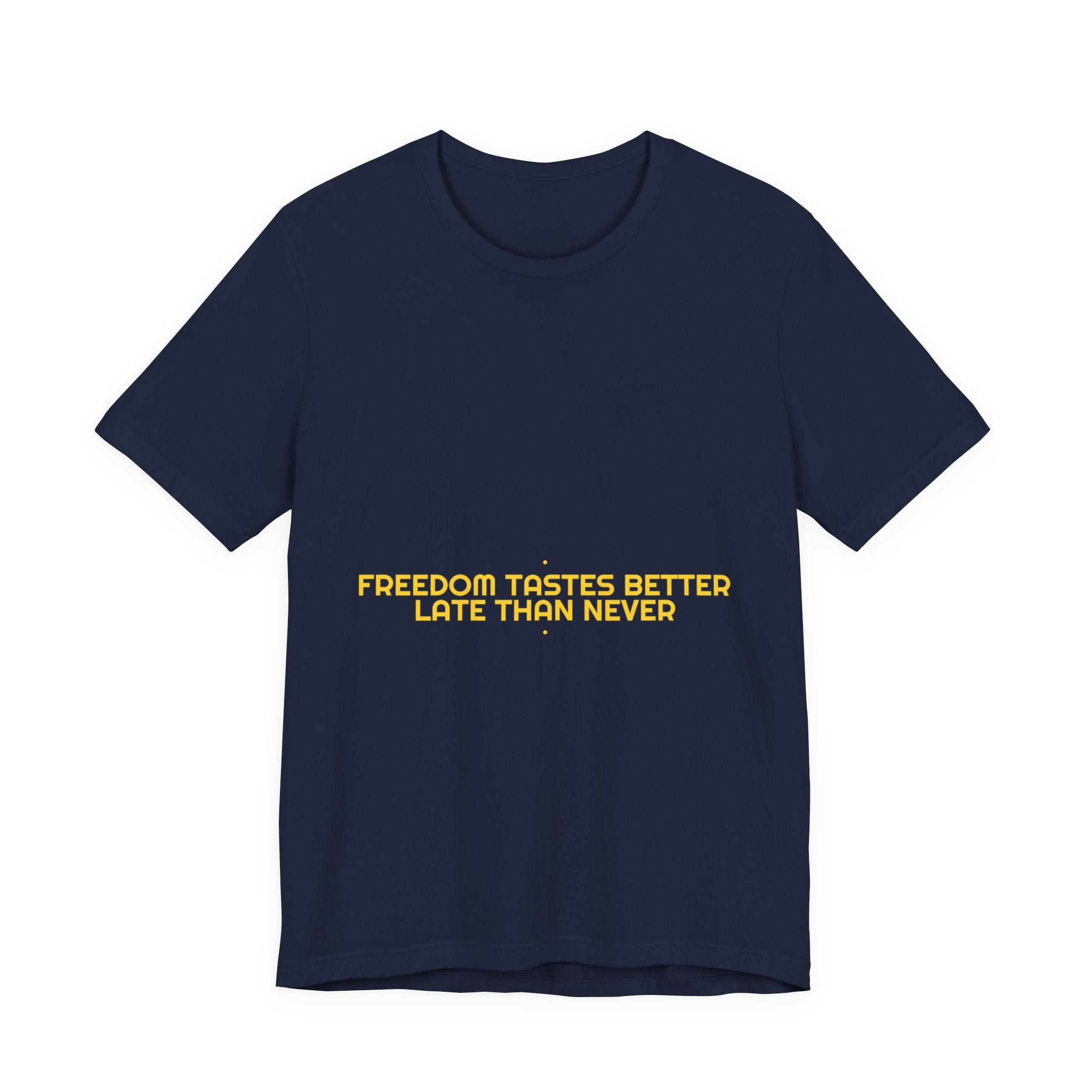 Freedom Tastes Better Late Than Never - Trendy Teez Funny Tee mockup