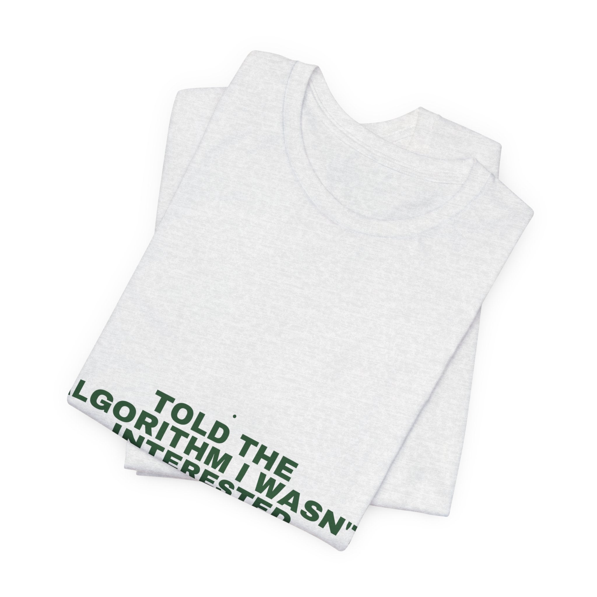 Told The Algorithm I Wasn'T Interested - Trendy Teez Funny Tee mockup