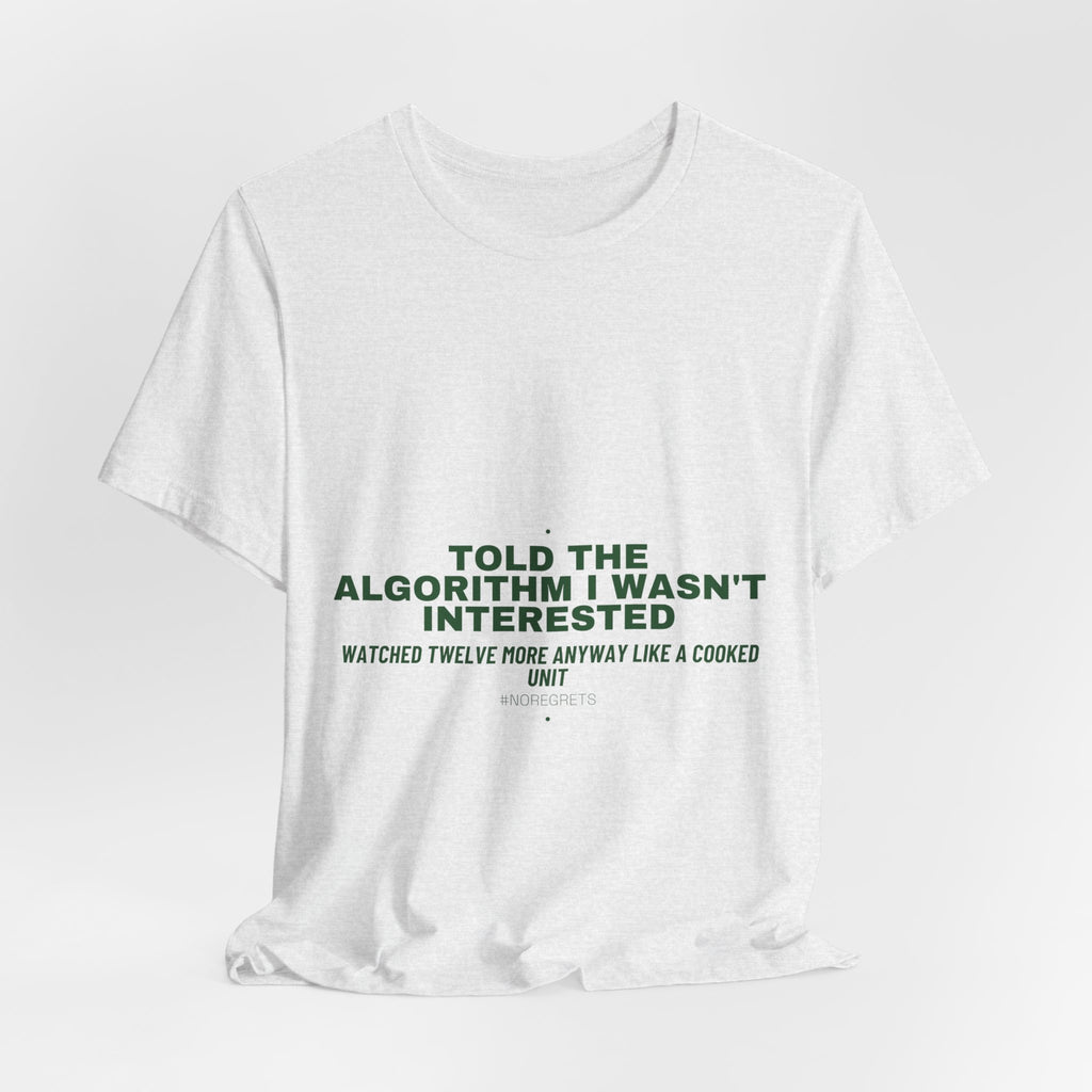 Told The Algorithm I Wasn'T Interested - Trendy Teez Funny Tee mockup