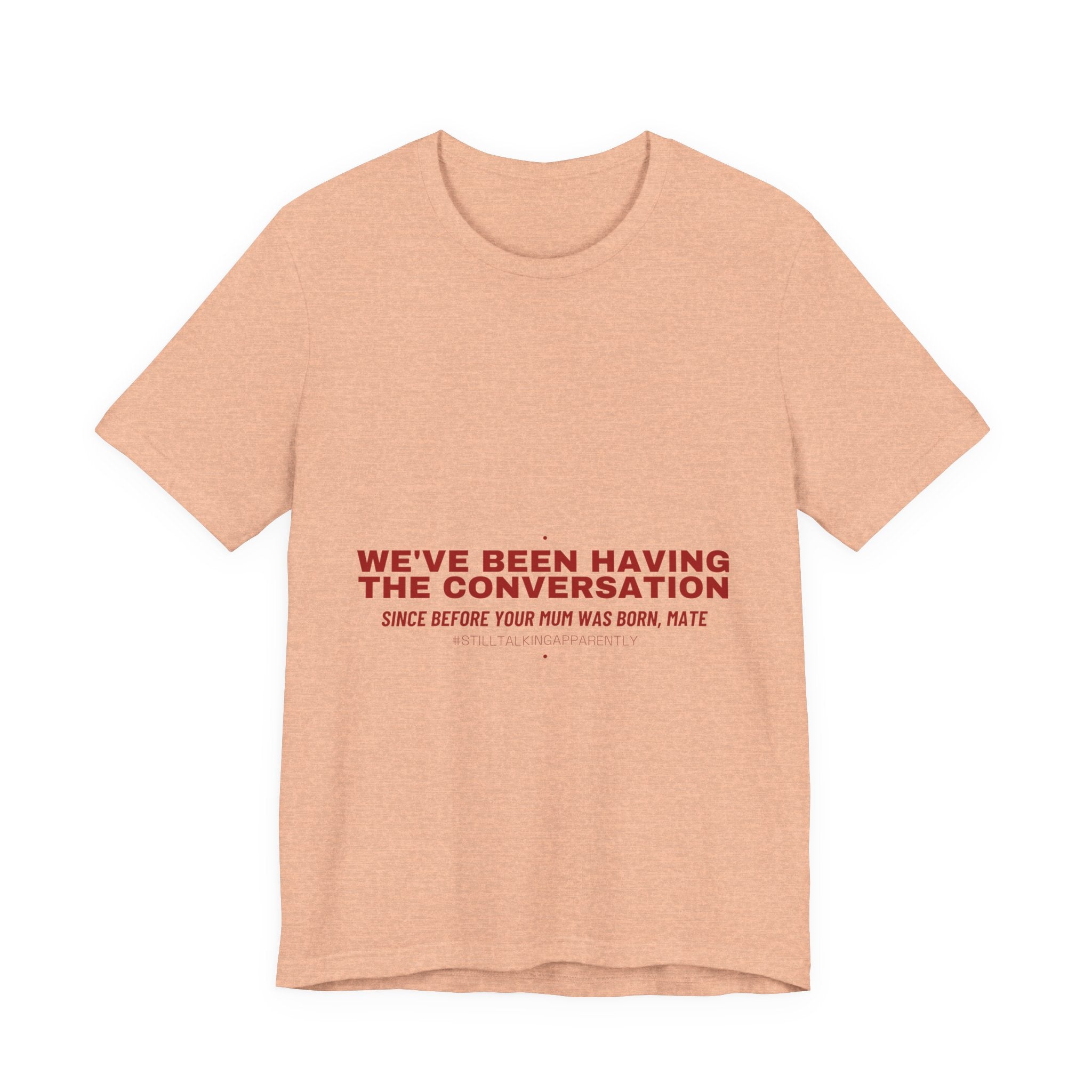 We'Ve Been Having The Conversation - Trendy Teez Funny Tee mockup