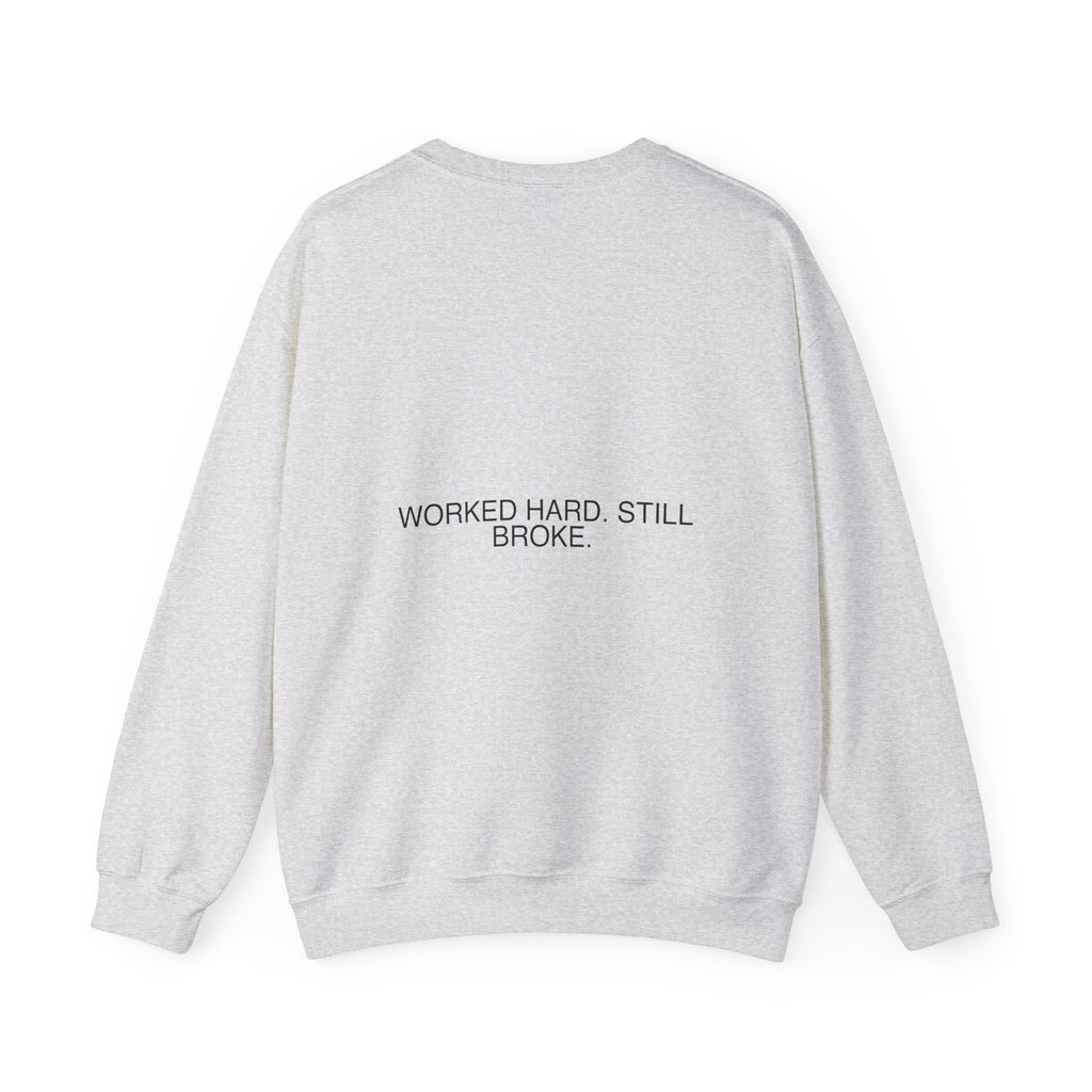 Worked Hard. Still Broke. — Funny Crewneck (Back Print)