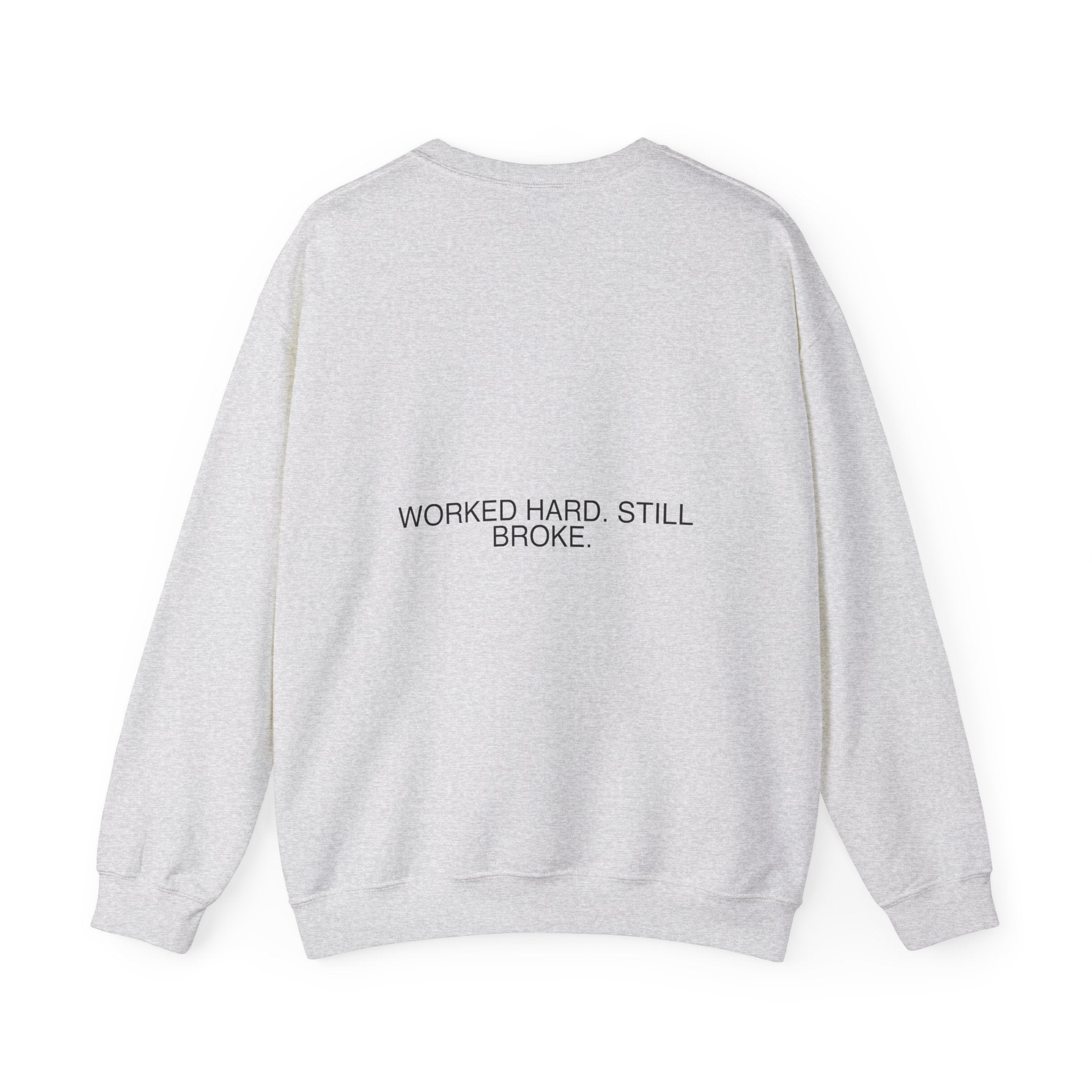 Worked Hard. Still Broke. — Funny Crewneck (Back Print)