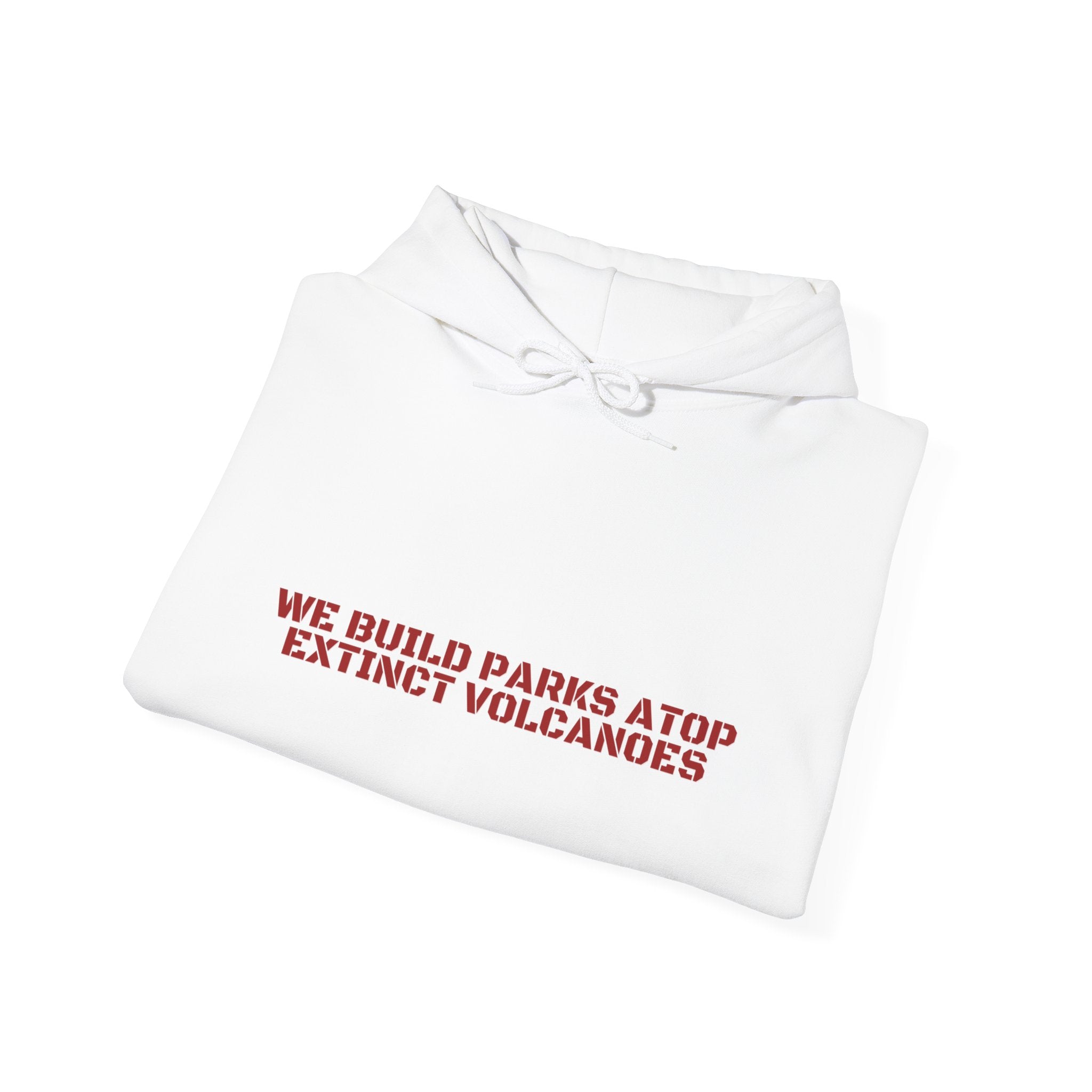 We Build Parks Atop Extinct Volcanoes — Funny Hoodie