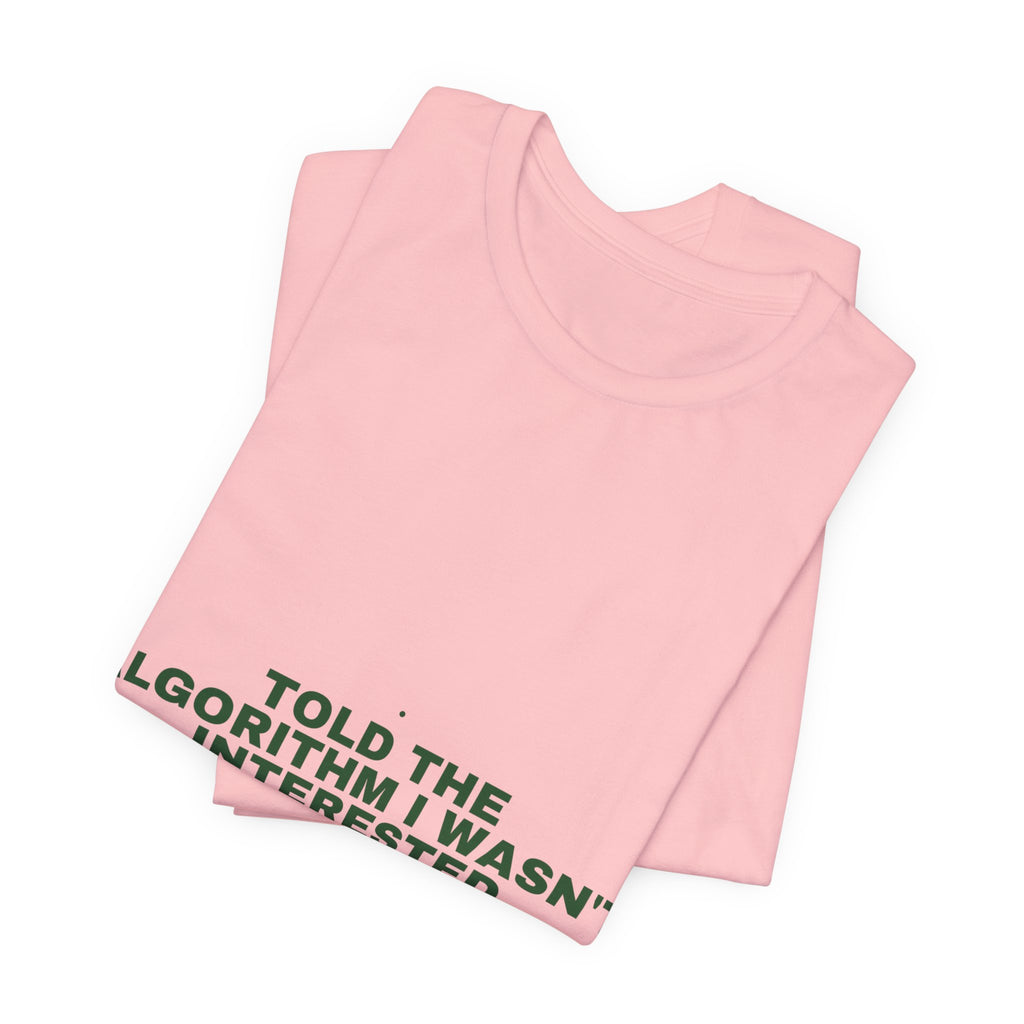 Told The Algorithm I Wasn'T Interested - Trendy Teez Funny Tee mockup