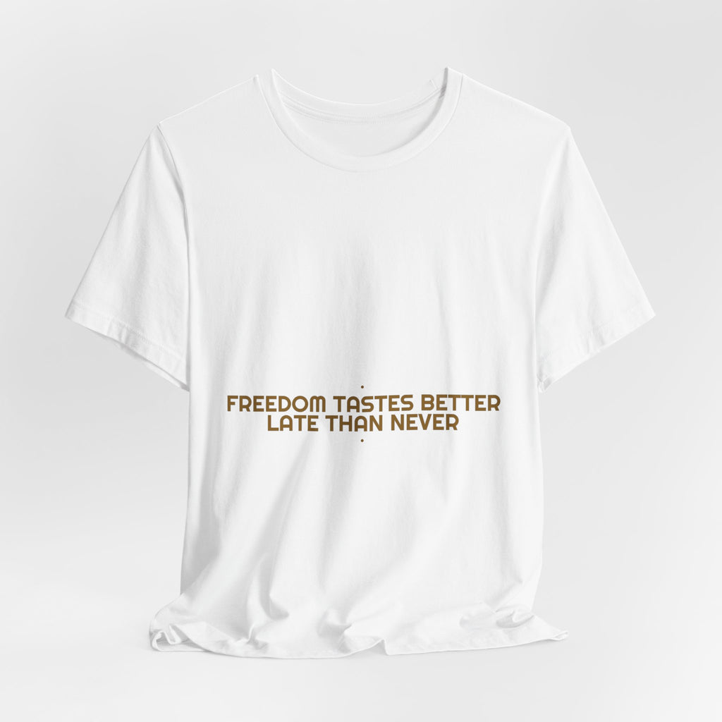 Freedom Tastes Better Late Than Never - Trendy Teez Funny Tee mockup