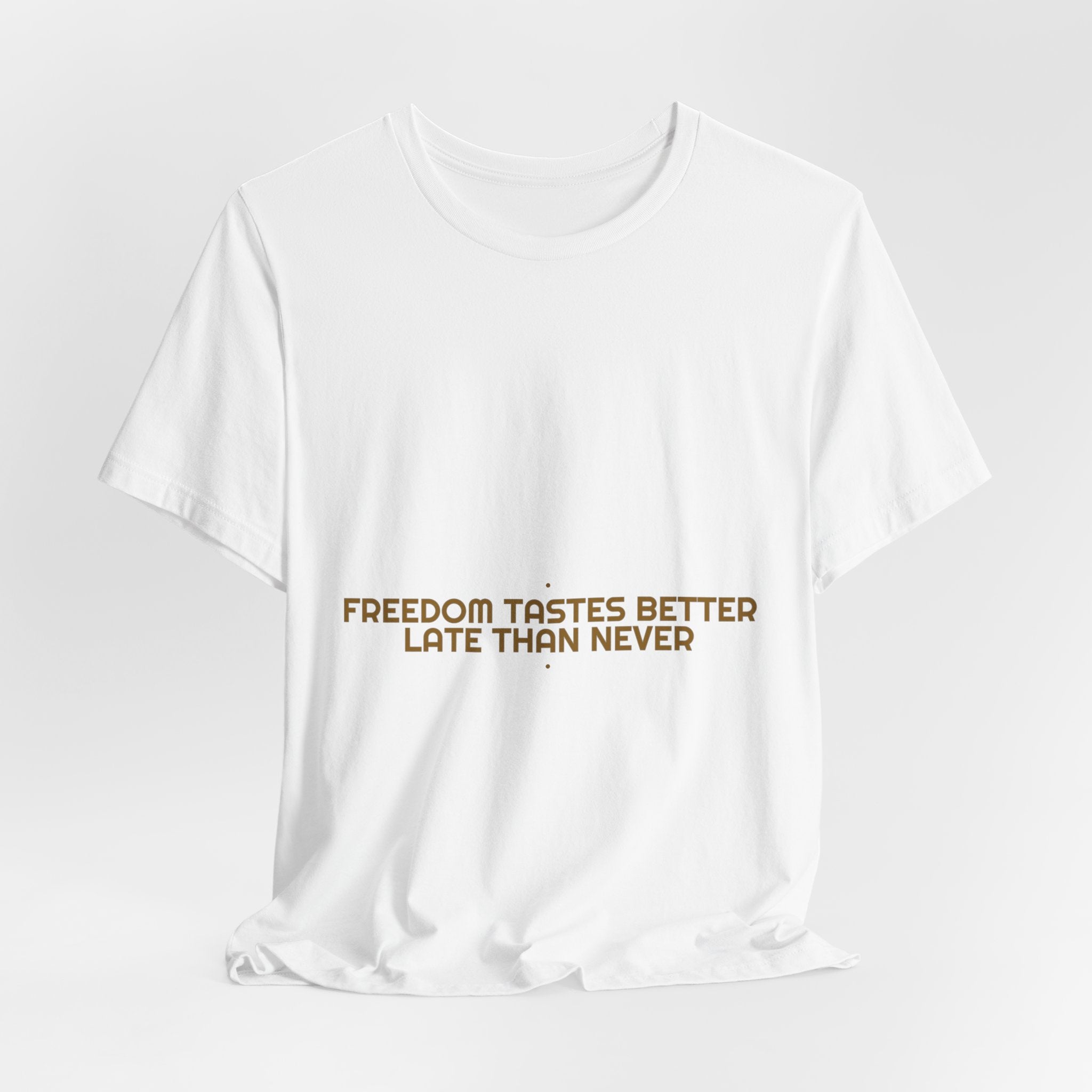 Freedom Tastes Better Late Than Never - Trendy Teez Funny Tee mockup