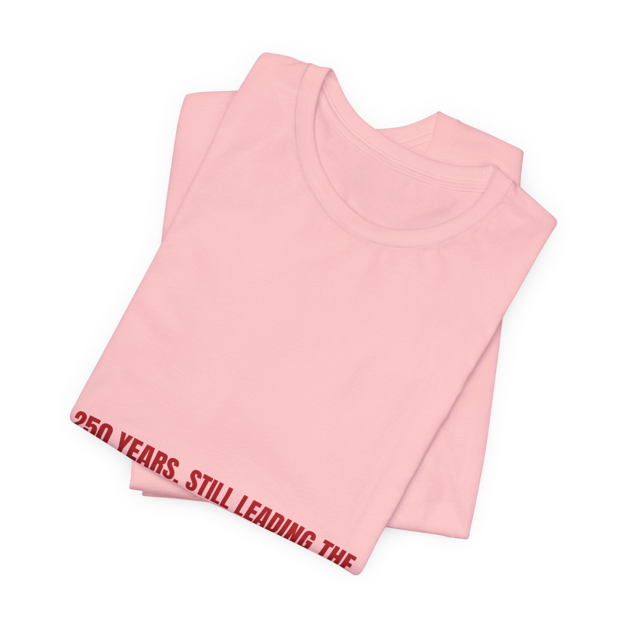250 Years. Still Leading The Way. — Funny Tee