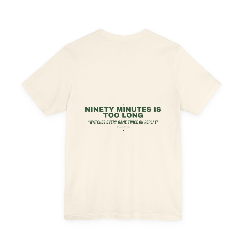 Ninety Minutes Is Too Long - Trendy Teez Funny Tee (Back Print) mockup