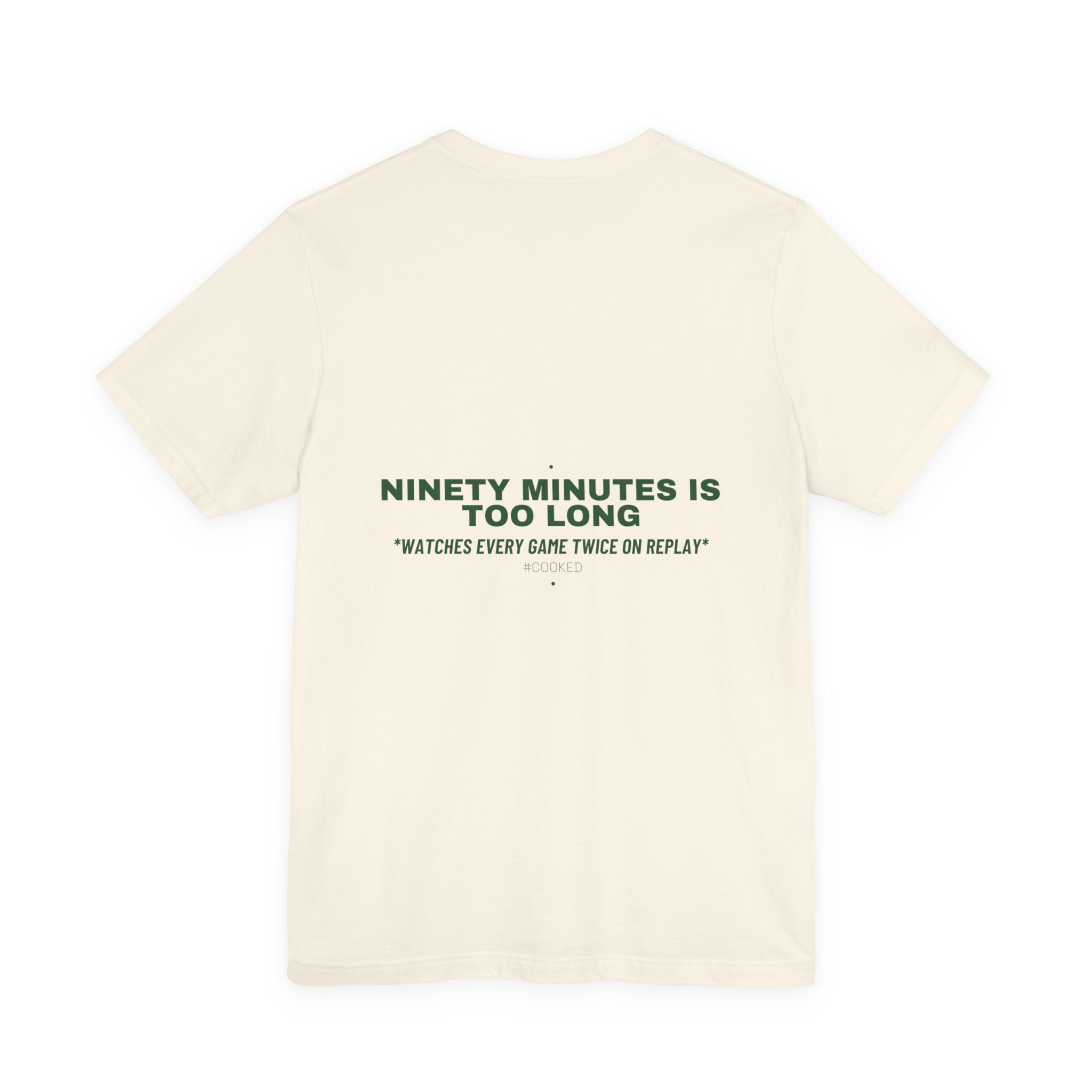 Ninety Minutes Is Too Long - Trendy Teez Funny Tee (Back Print) mockup