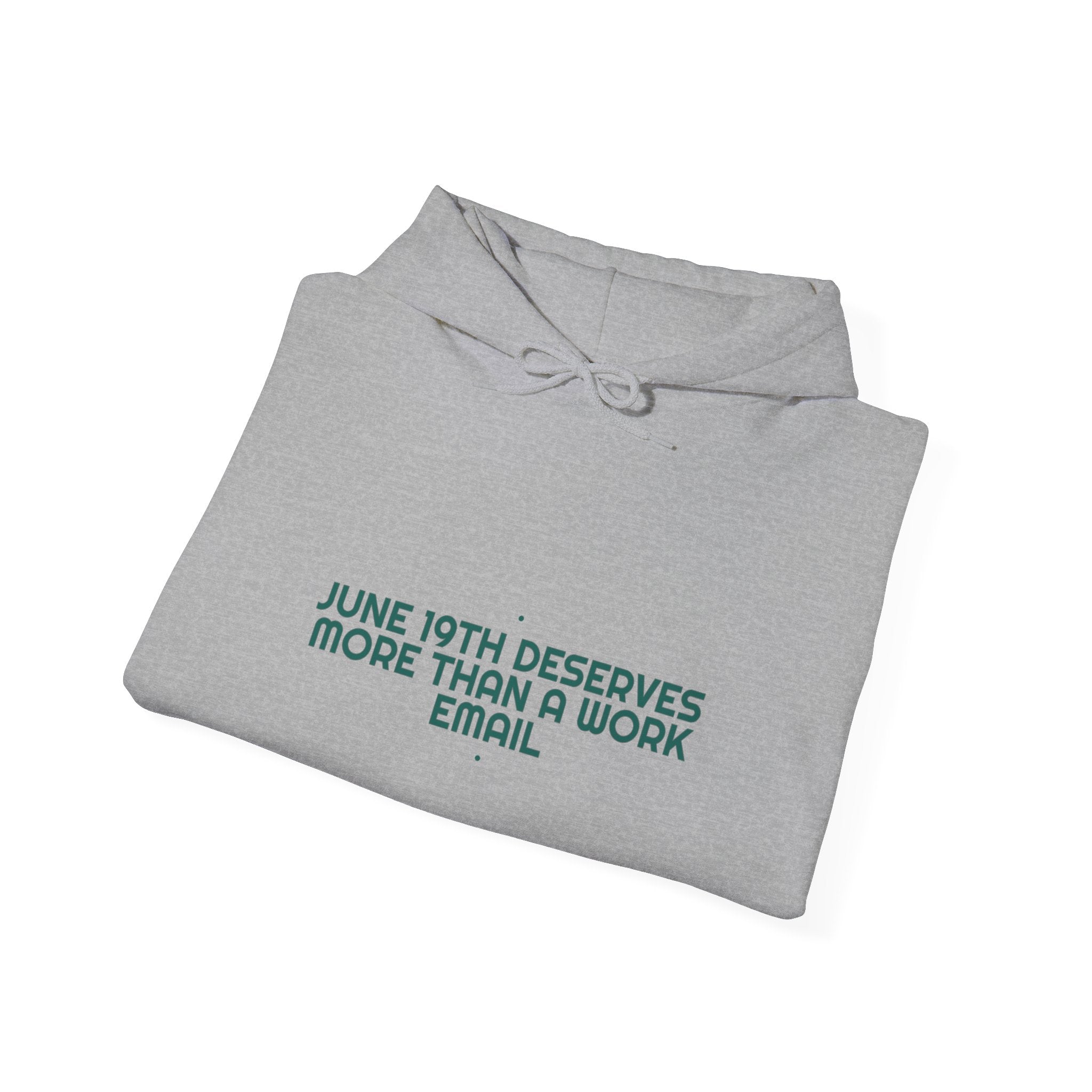 June 19Th Deserves More Than A Work Email - Trendy Teez Funny Hoodie mockup