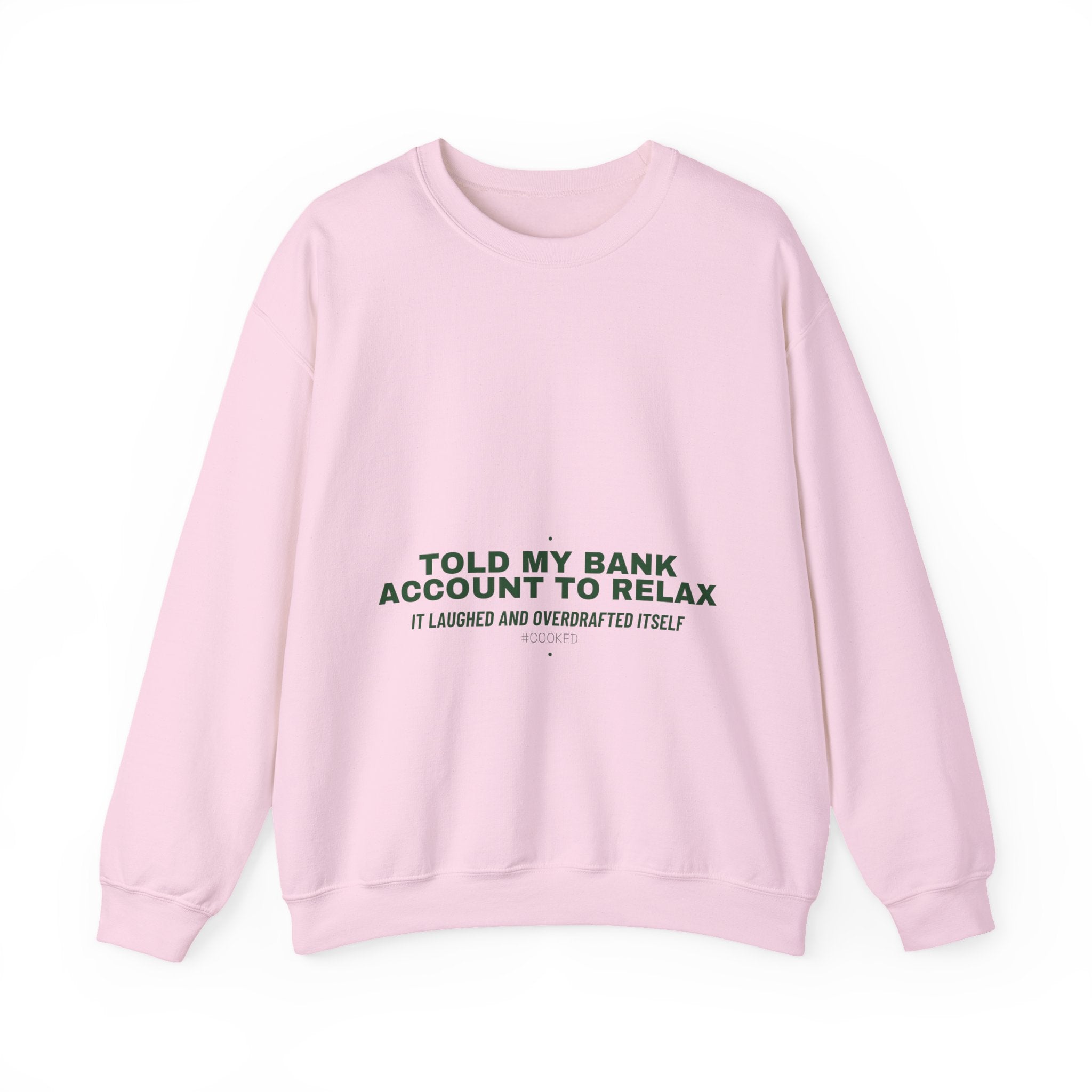 Told My Bank Account To Relax - Trendy Teez Funny Crewneck mockup