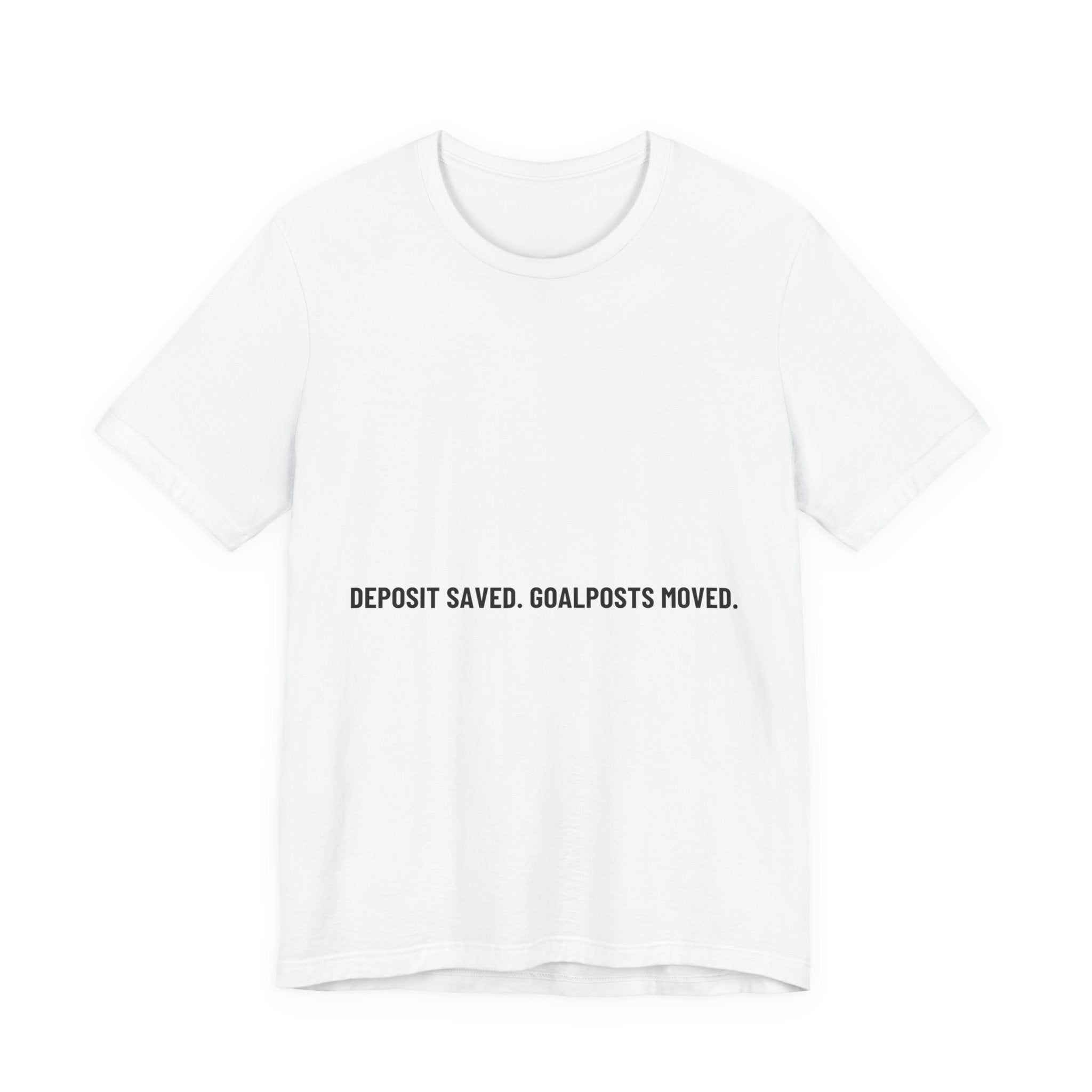 Deposit Saved. Goalposts Moved. - Trendy Teez Funny Tee mockup