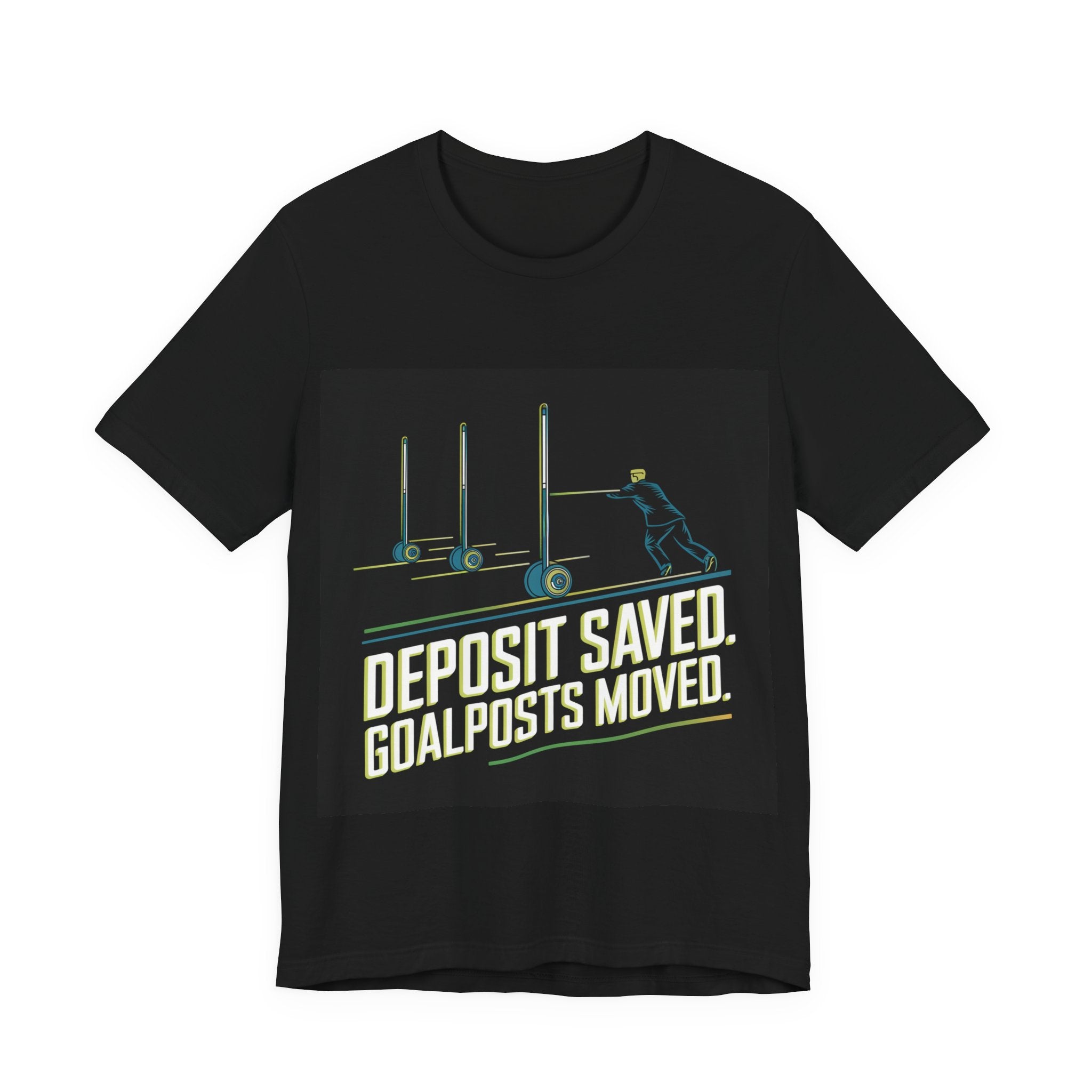 Deposit Saved. Goalposts Moved. - Trendy Teez Funny Tee mockup