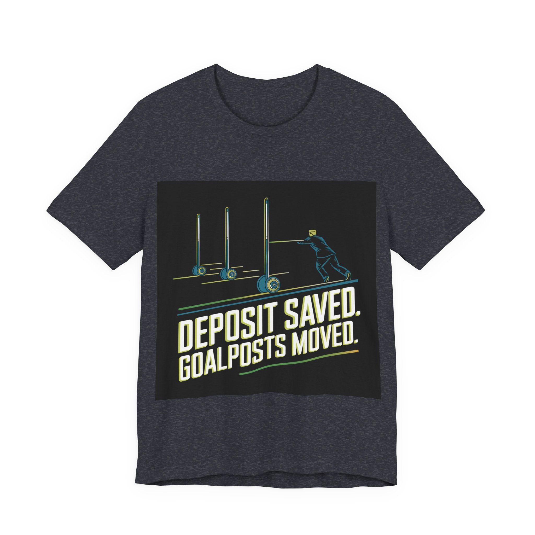Deposit Saved. Goalposts Moved. - Trendy Teez Funny Tee mockup