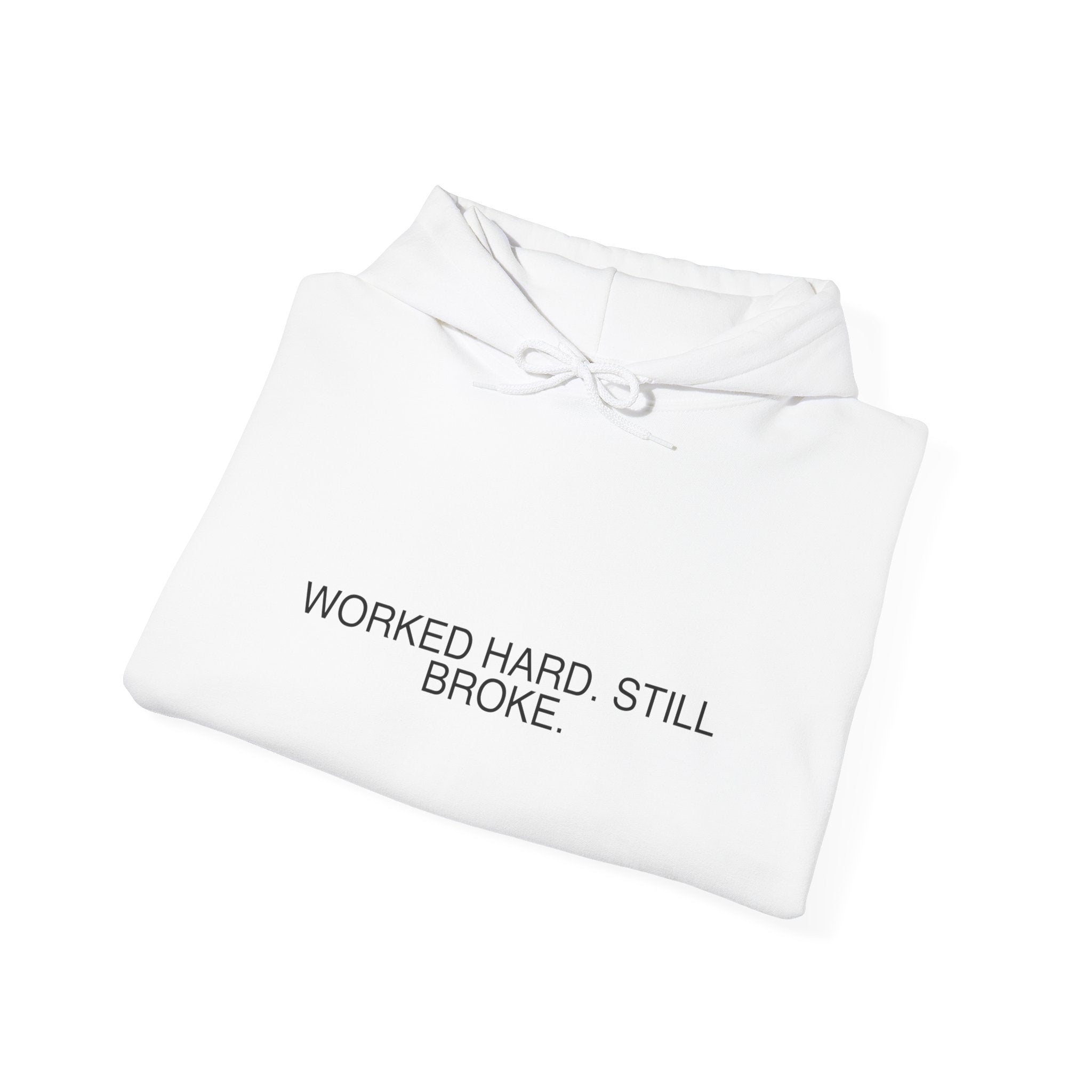 Worked Hard. Still Broke. — Funny Hoodie