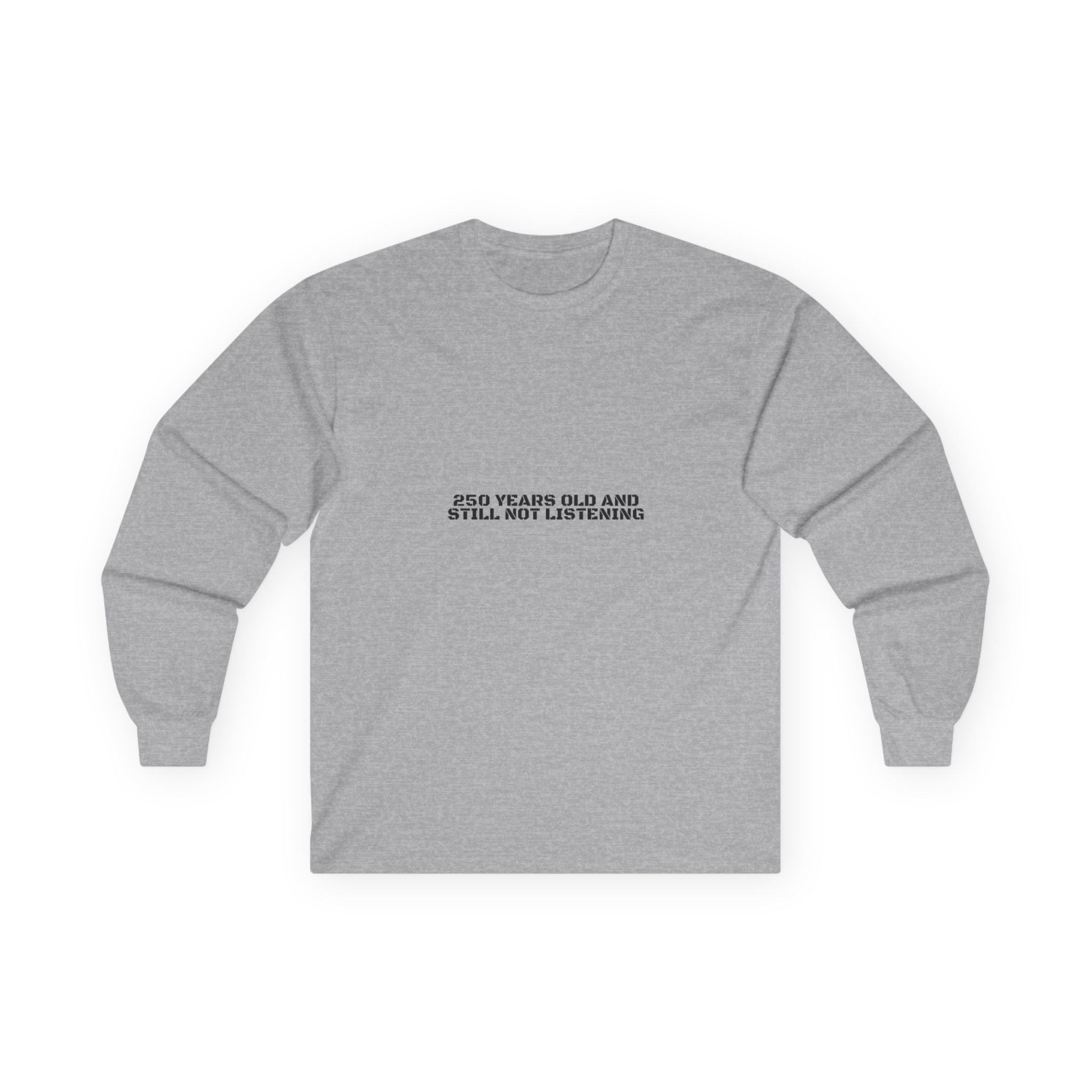 250 Years Old And Still Not Listening — Funny Long Sleeve