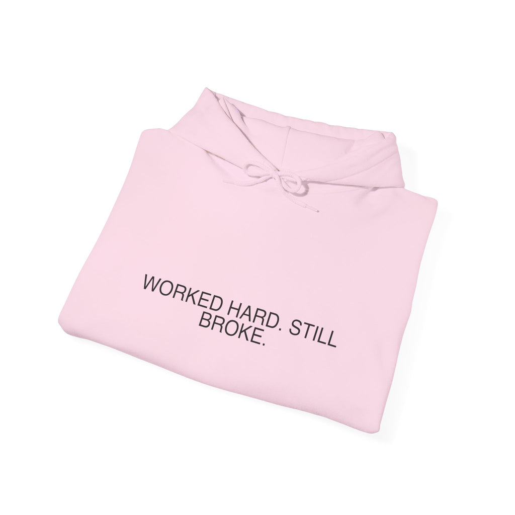 Worked Hard. Still Broke. — Funny Hoodie