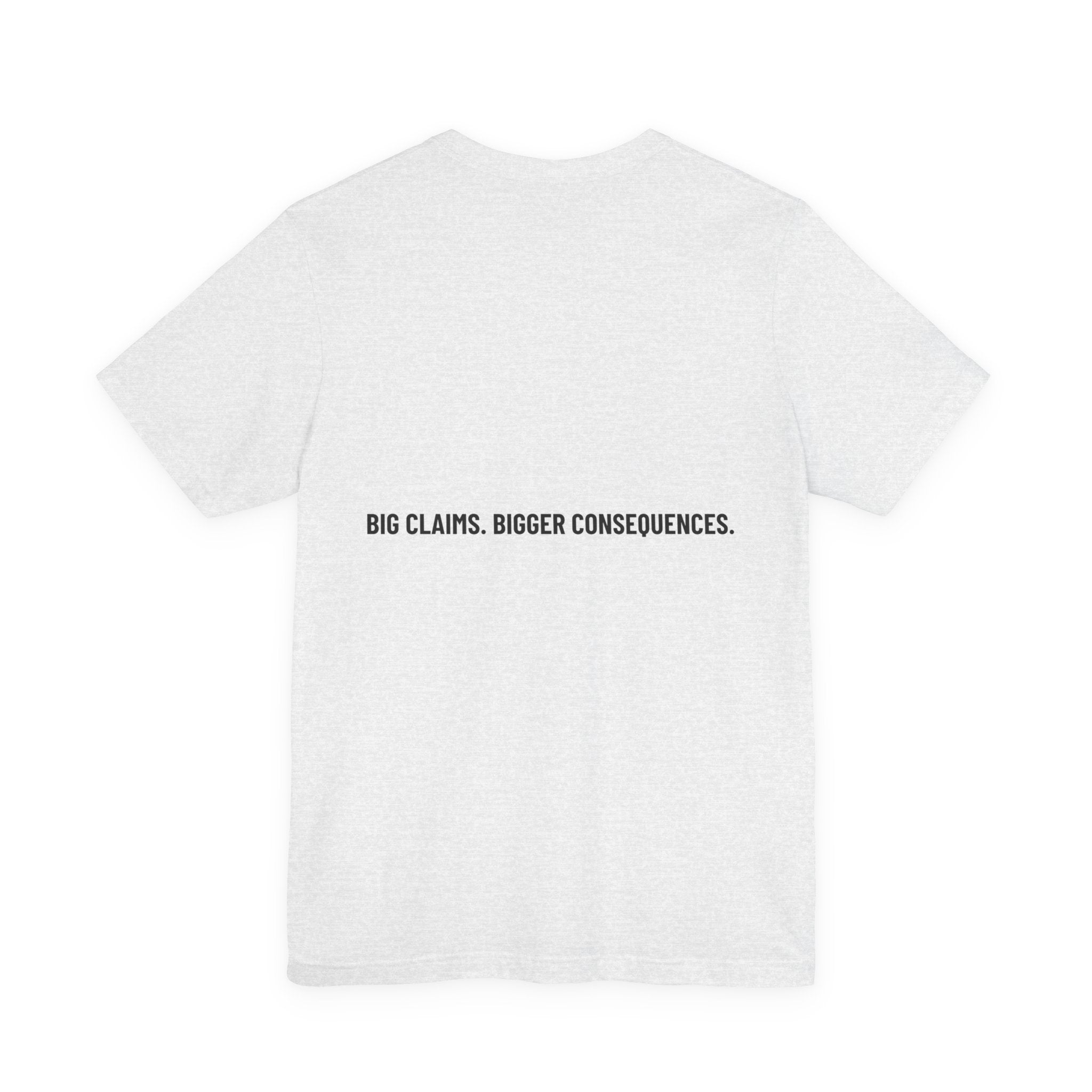 Big Claims. Bigger Consequences. — Funny Tee (Back Print)