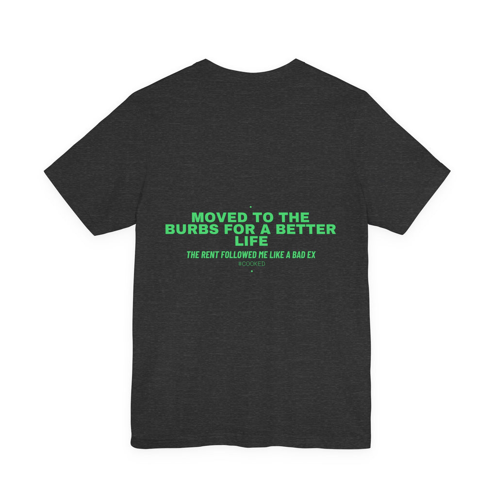 Moved To The Burbs For A Better Life - Trendy Teez Funny Tee (Back Print) mockup