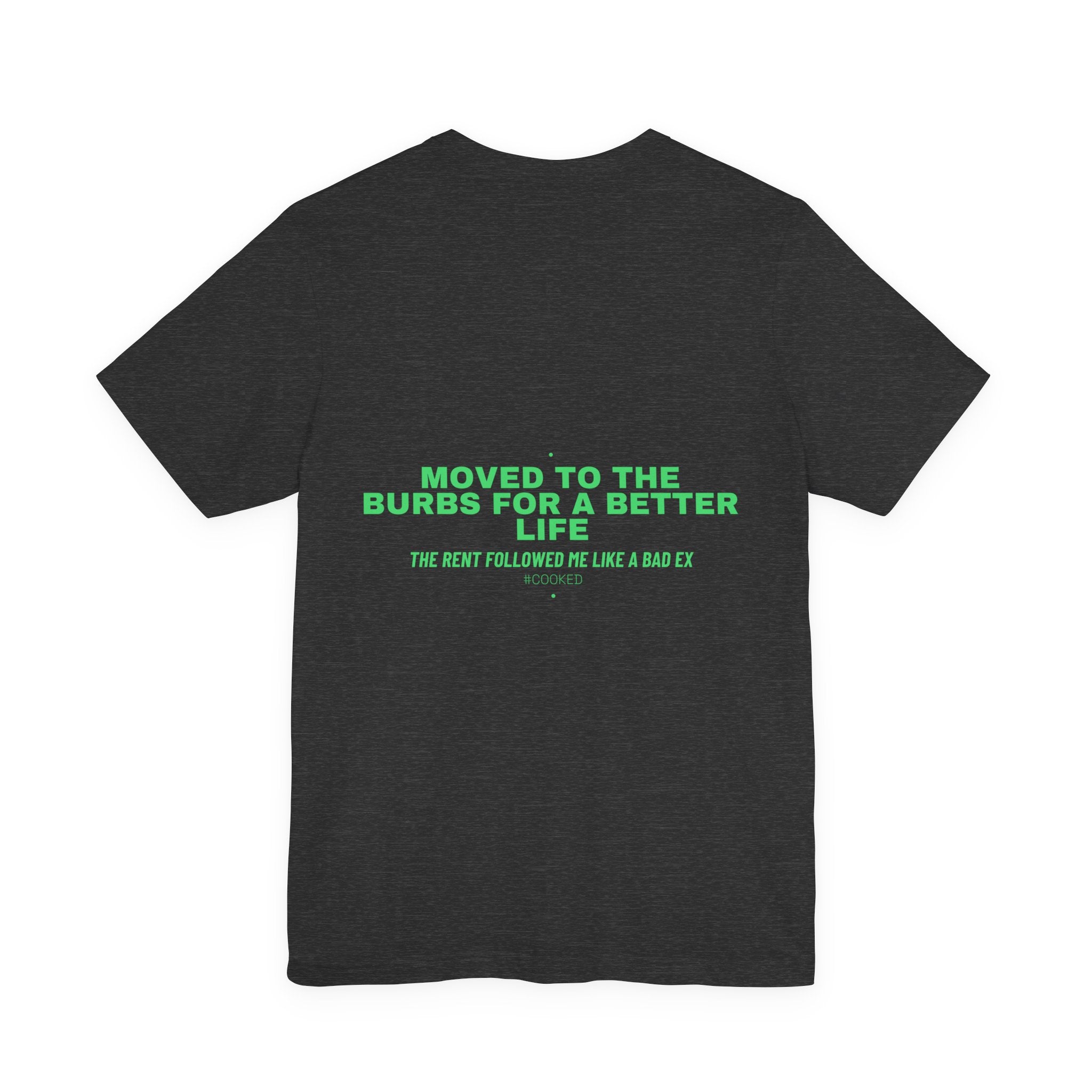 Moved To The Burbs For A Better Life - Trendy Teez Funny Tee (Back Print) mockup