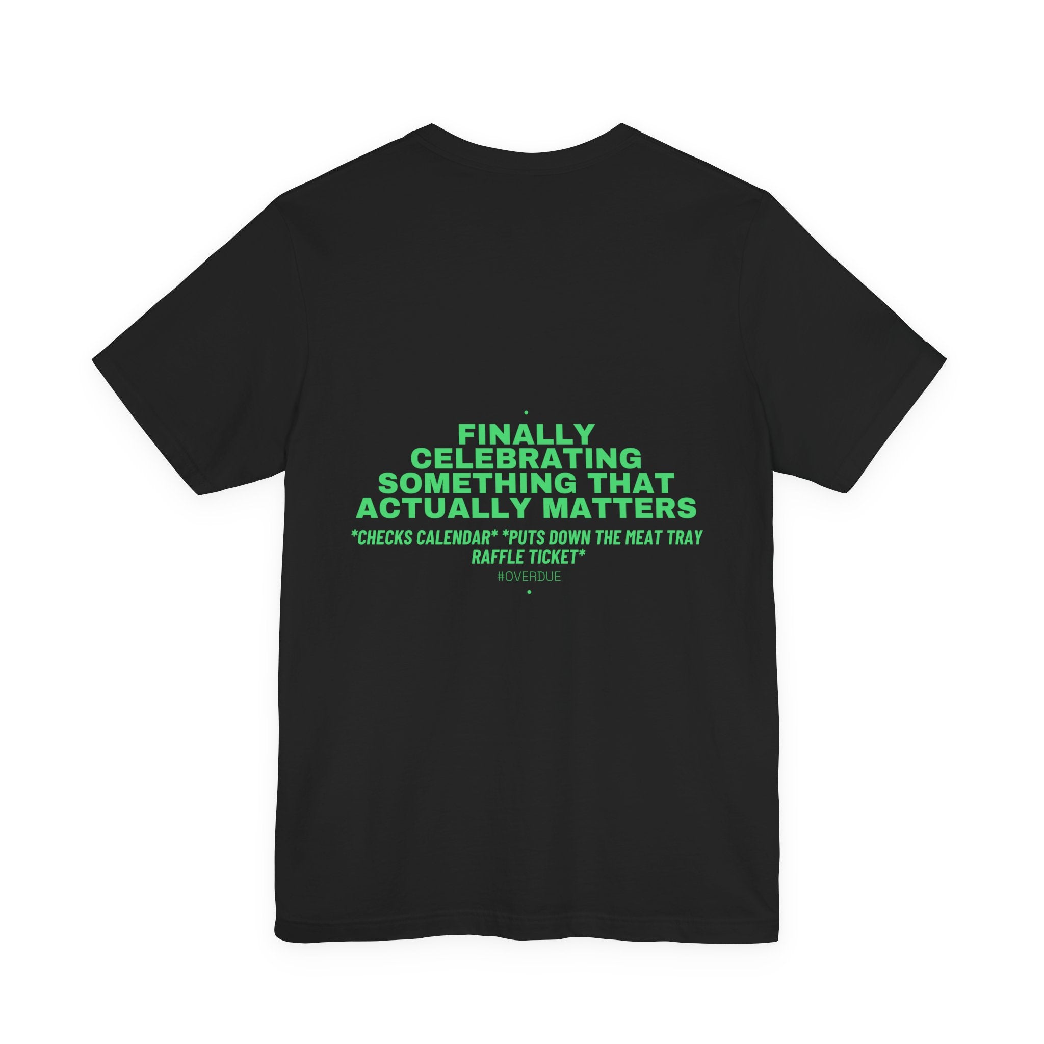 Finally Celebrating Something That Actually Mat... - Trendy Teez Funny Tee (Back Print) mockup