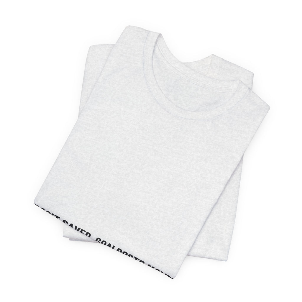 Deposit Saved. Goalposts Moved. - Trendy Teez Funny Tee mockup