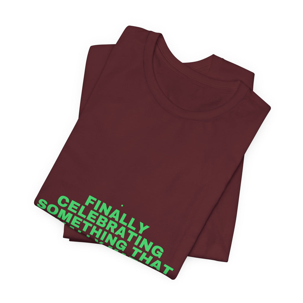 Finally Celebrating Something That Actually Mat... - Trendy Teez Funny Tee mockup