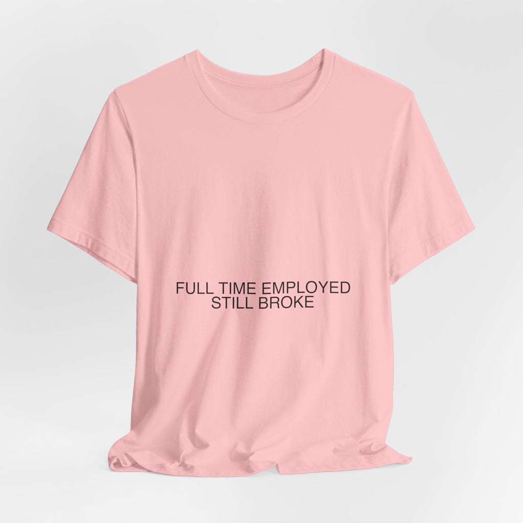 Full Time Employed Still Broke - Trendy Teez Funny Tee mockup