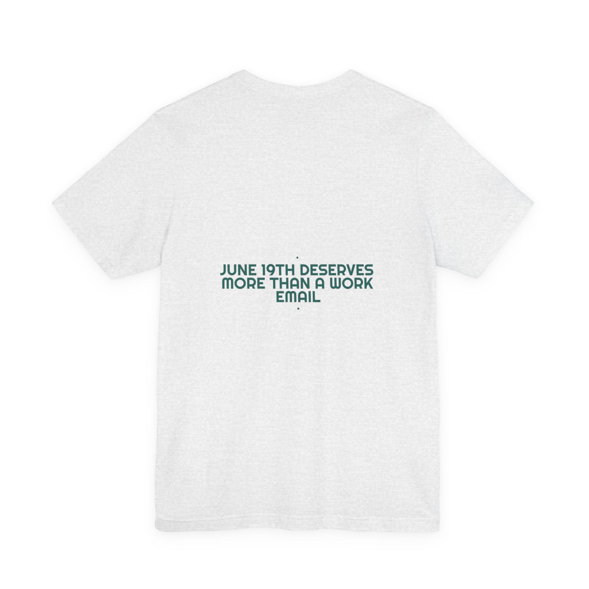 June 19Th Deserves More Than A Work Email - Trendy Teez Funny Tee (Back Print) mockup