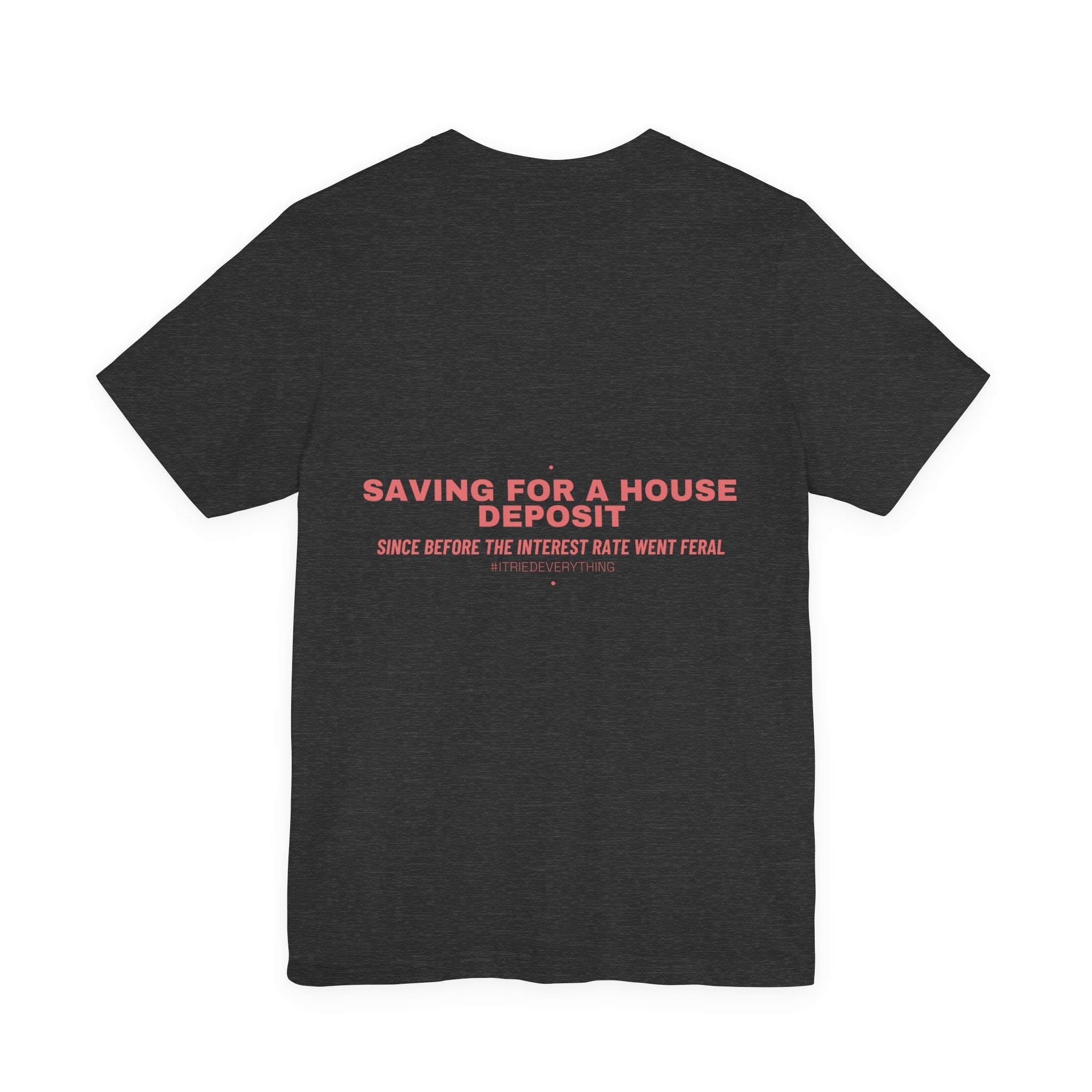 Saving For A House Deposit - Trendy Teez Funny Tee (Back Print) mockup