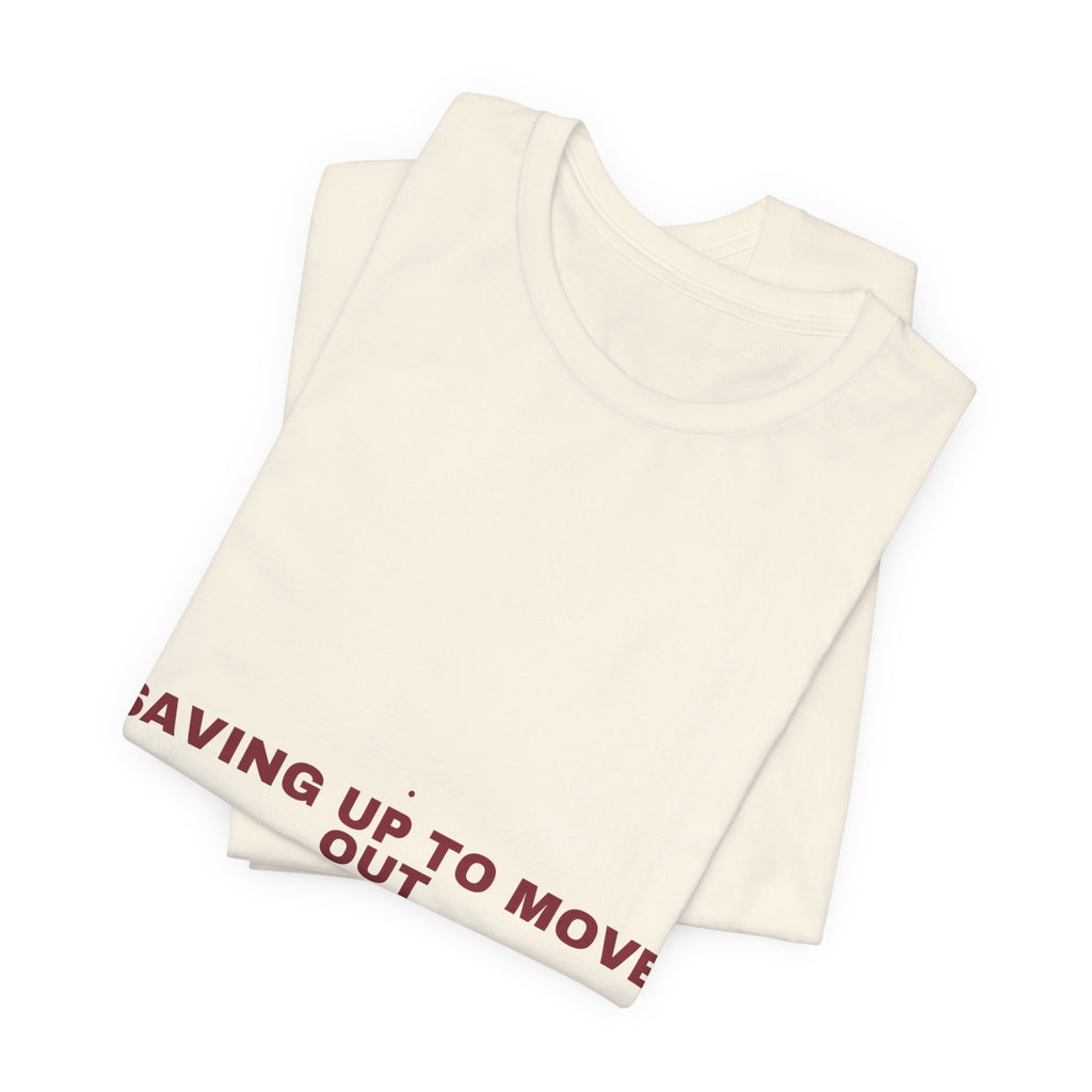 Saving Up To Move Out - Trendy Teez Funny Tee mockup