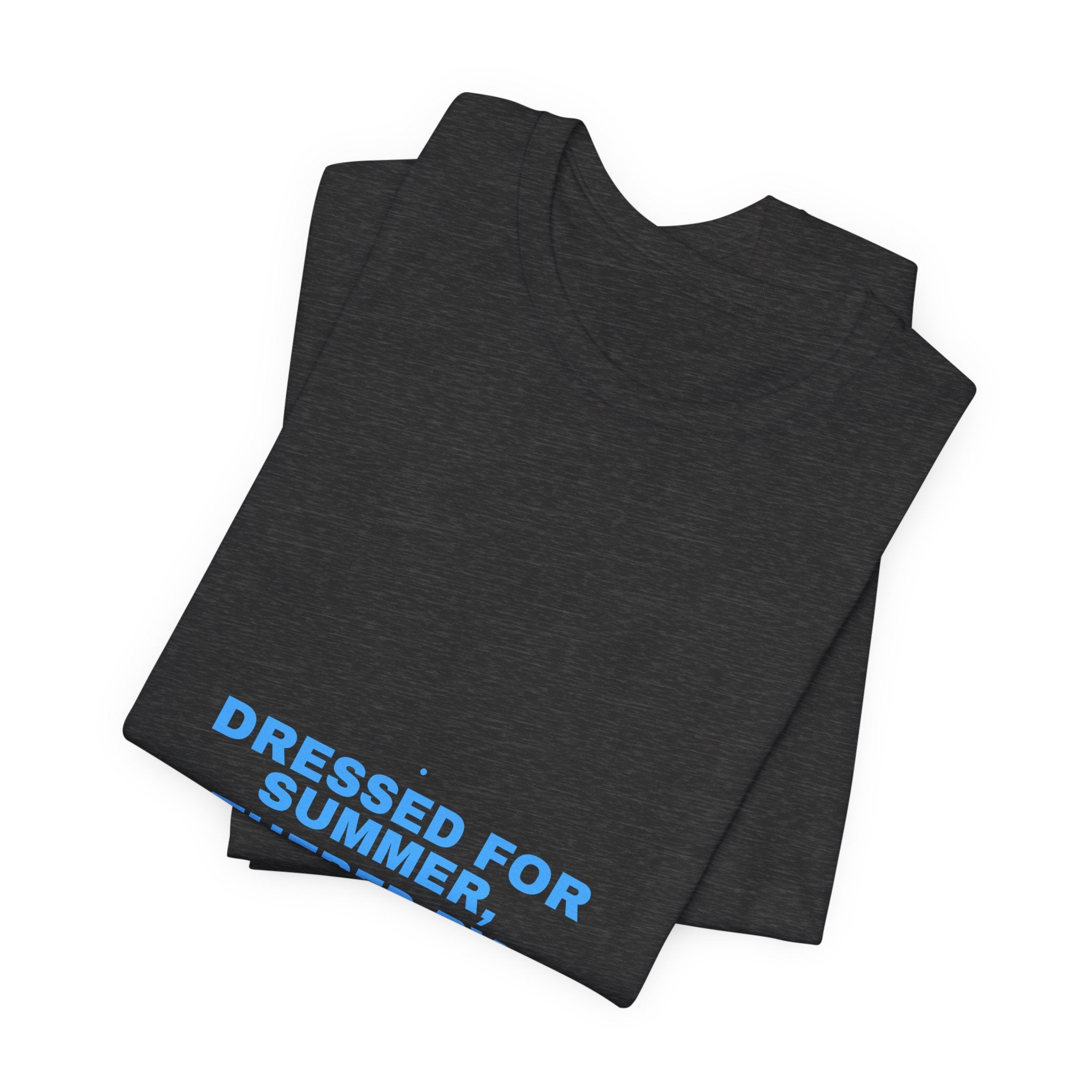 Dressed For Summer, Weathered By Life - Trendy Teez Funny Tee mockup