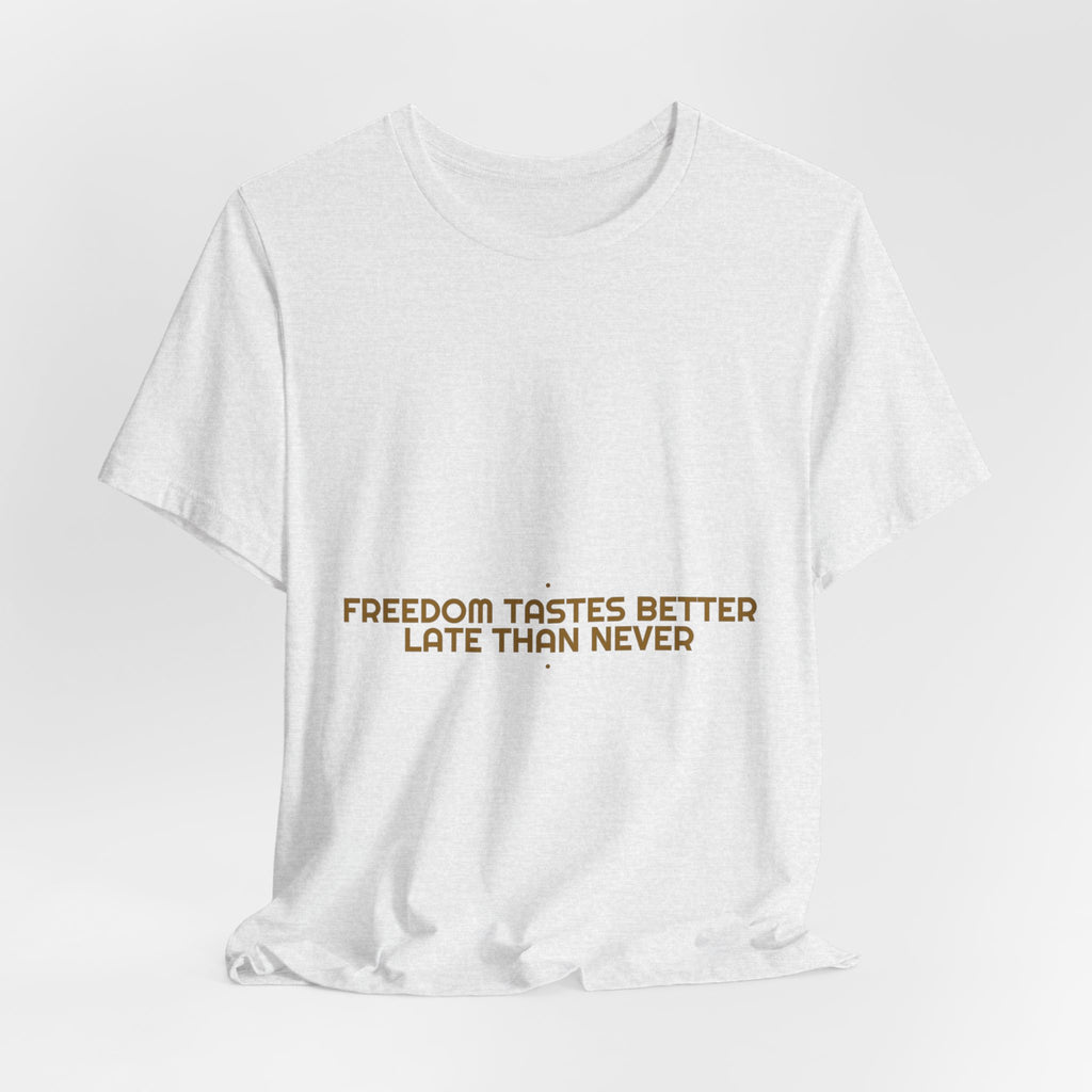 Freedom Tastes Better Late Than Never - Trendy Teez Funny Tee mockup