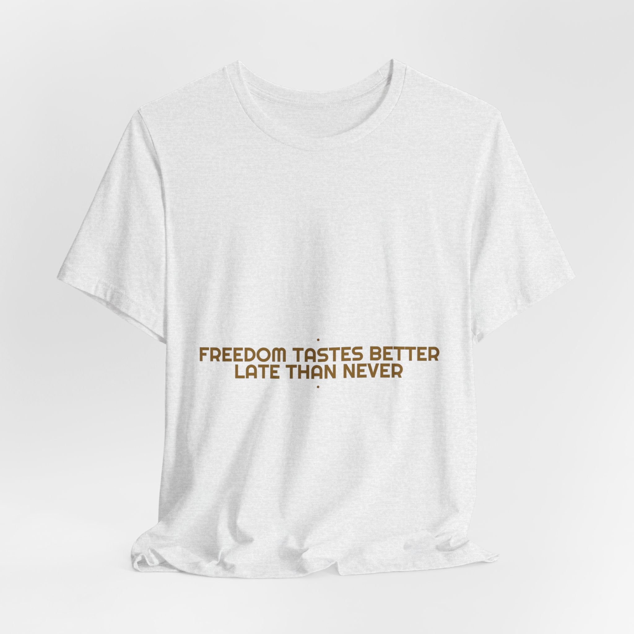 Freedom Tastes Better Late Than Never - Trendy Teez Funny Tee mockup
