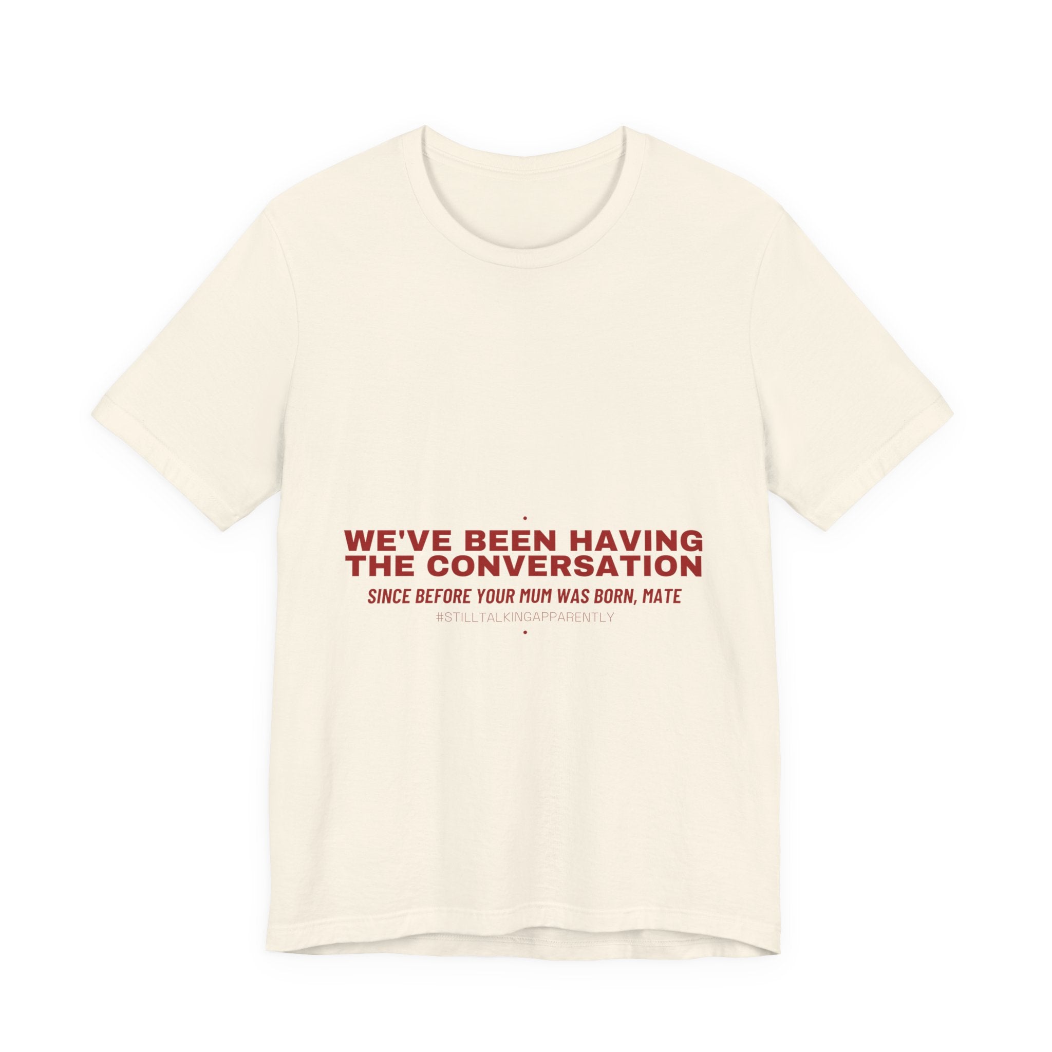 We'Ve Been Having The Conversation - Trendy Teez Funny Tee mockup