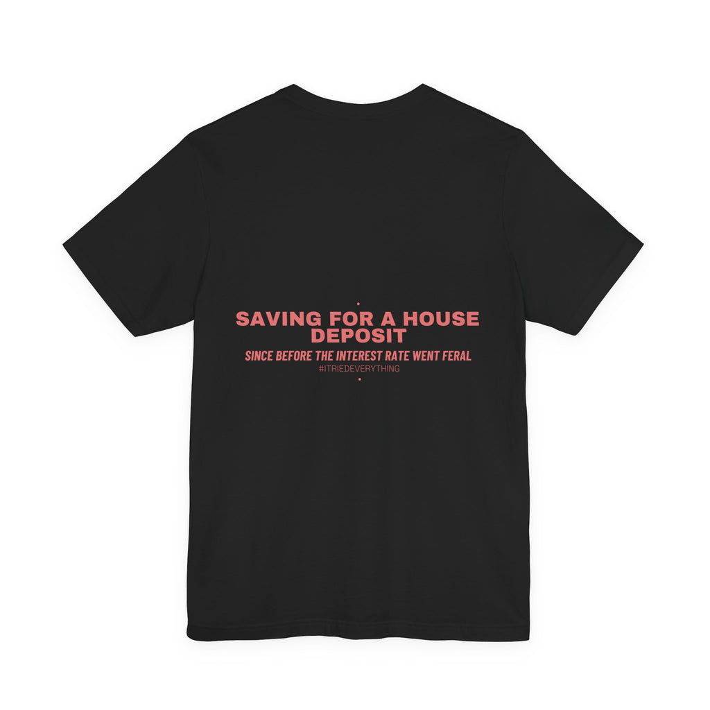 Saving For A House Deposit - Trendy Teez Funny Tee (Back Print) mockup