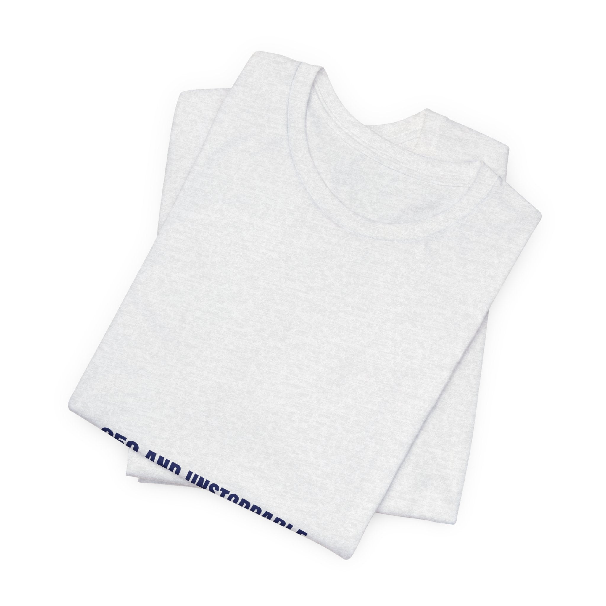 250 And Unstoppable — Funny Tee