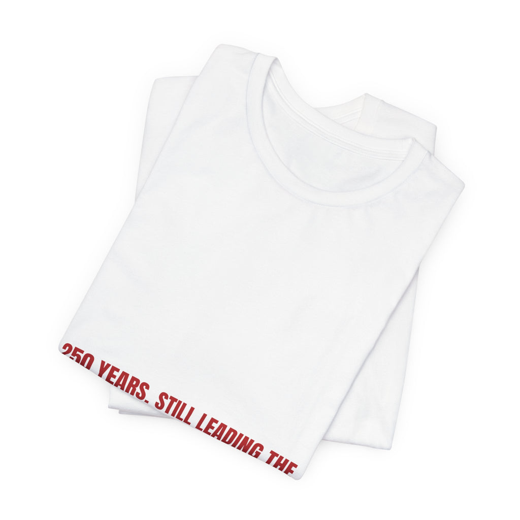 250 Years. Still Leading The Way. — Funny Tee