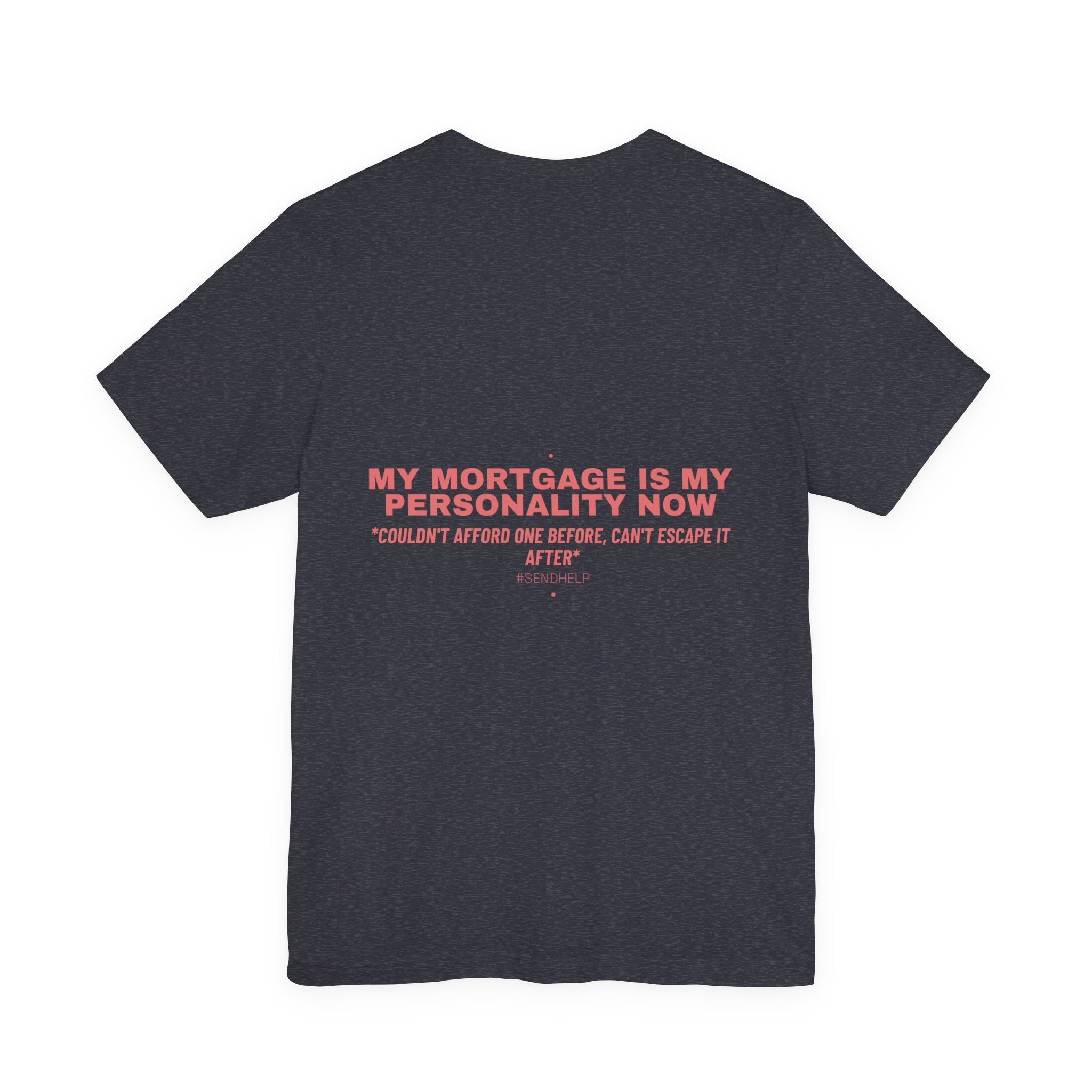 My Mortgage Is My Personality Now - Trendy Teez Funny Tee (Back Print) mockup