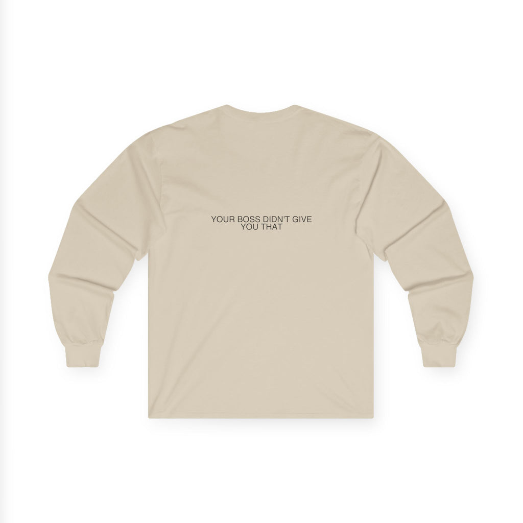 Your Boss Didn'T Give You That - Trendy Teez Funny Long Sleeve (Back Print) mockup
