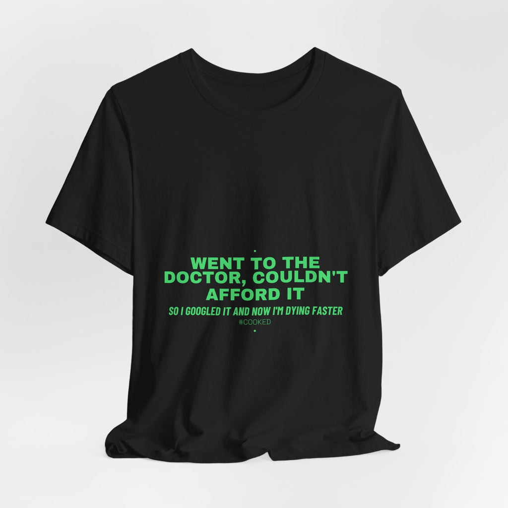 Went To The Doctor, Couldn'T Afford It - Trendy Teez Funny Tee mockup